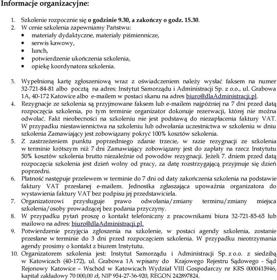 Wypełnioną kartę zgłoszeniową wraz z oświadczeniem należy wysłać faksem na numer 32-721-84-81 albo pocztą na adres: Instytut Samorządu i Administracji Sp. z o.o., ul.