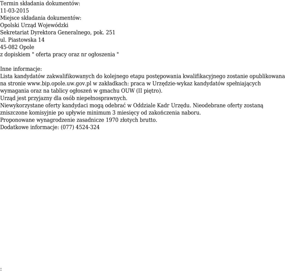 na stronie www.bip.opole.uw.gov.pl w zakładkach: praca w Urzędzie-wykaz kandydatów spełniających wymagania oraz na tablicy ogłoszeń w gmachu OUW (II piętro).