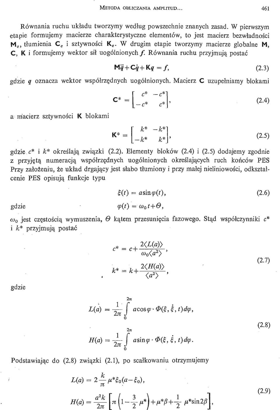 W drugim etapie tworzymy macierze globalne M, C, K i formujemy wektor sił uogólnionych/. Równania ruchu przyjmują postać f, (.3) gdzie q oznacza wektor współ rzę dnych uogólnionych.