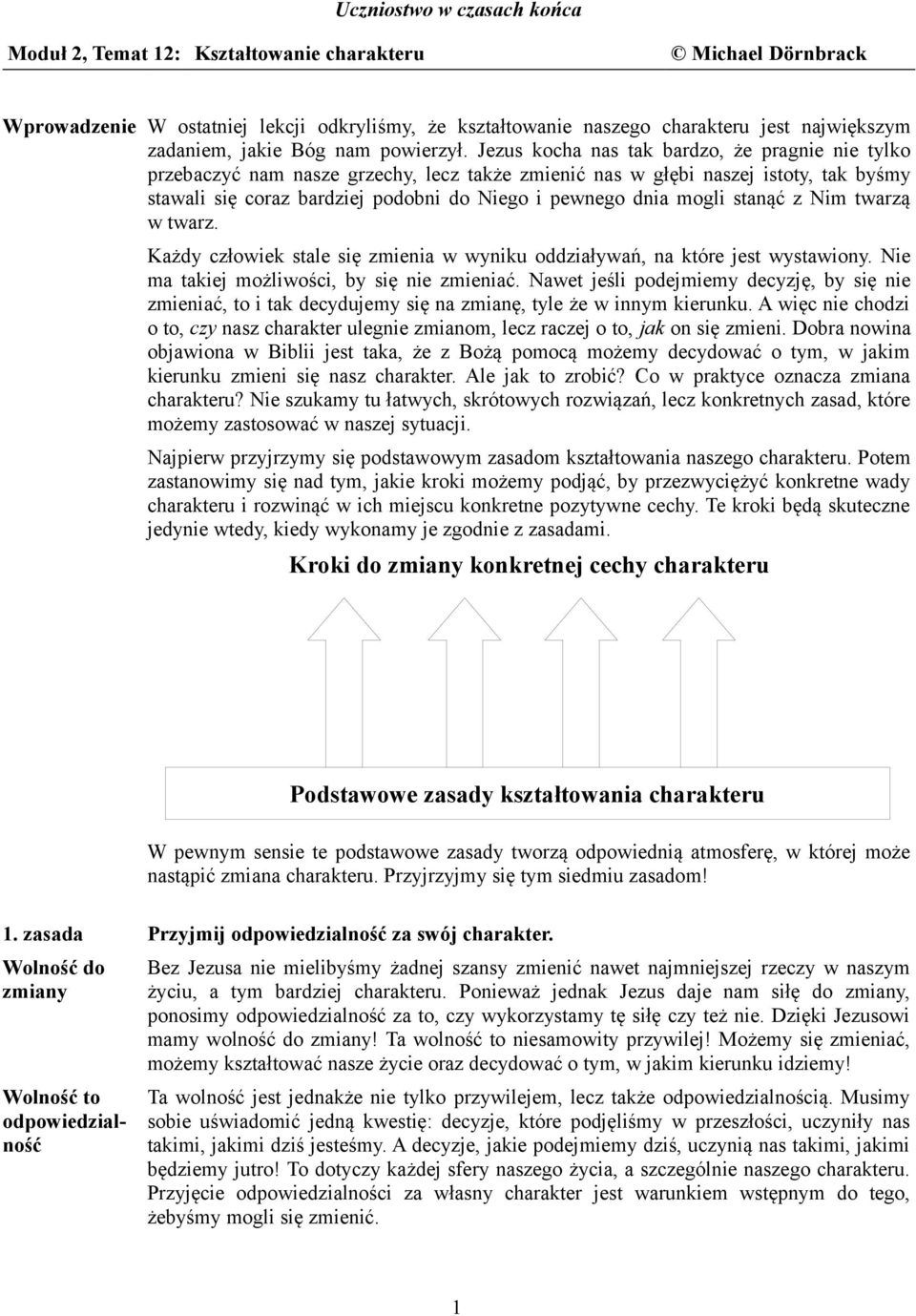 Jezus kocha nas tak bardzo, że pragnie nie tylko przebaczyć nam nasze grzechy, lecz także zmienić nas w głębi naszej istoty, tak byśmy stawali się coraz bardziej podobni do Niego i pewnego dnia mogli