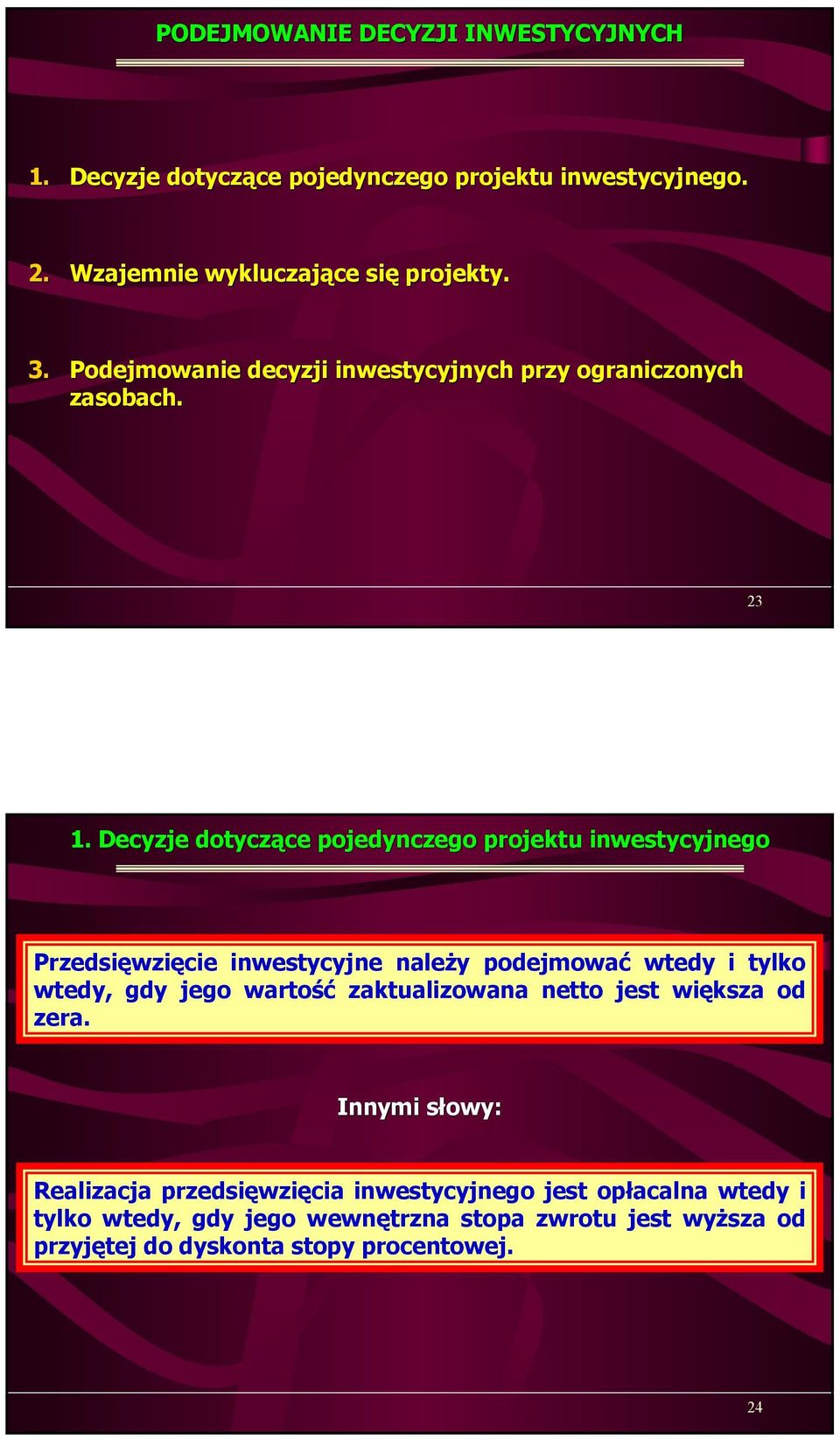 Decyzje dotyczące pojedynczego projektu inwestycyjnego Przedsięwzięcie inwestycyjne należy podejmować wtedy i tylko wtedy, gdy jego wartość