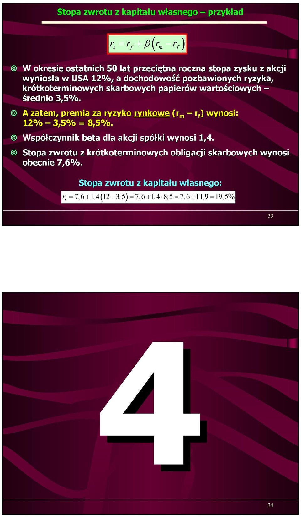 A zatem, premia za ryzyko rynkowe (r m r f ) wynosi: 12% 3,5% = 8,5%. Współczynnik beta dla akcji spółki wynosi 1,4.