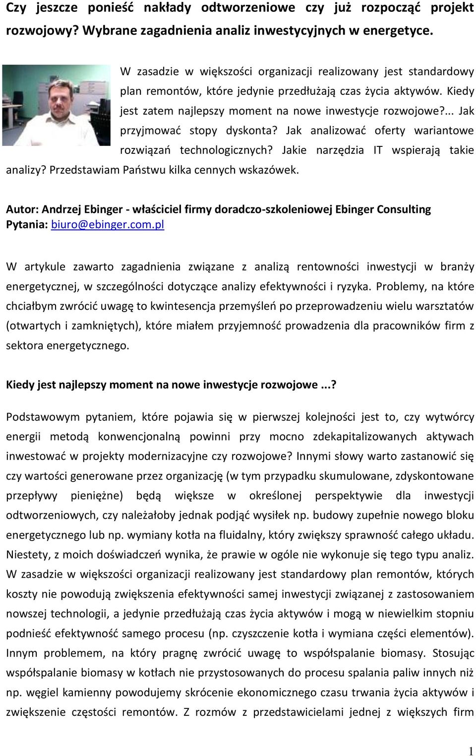 ... Jak przyjmowad stopy dyskonta? Jak analizowad oferty wariantowe rozwiązao technologicznych? Jakie narzędzia IT wspierają takie analizy? Przedstawiam Paostwu kilka cennych wskazówek.