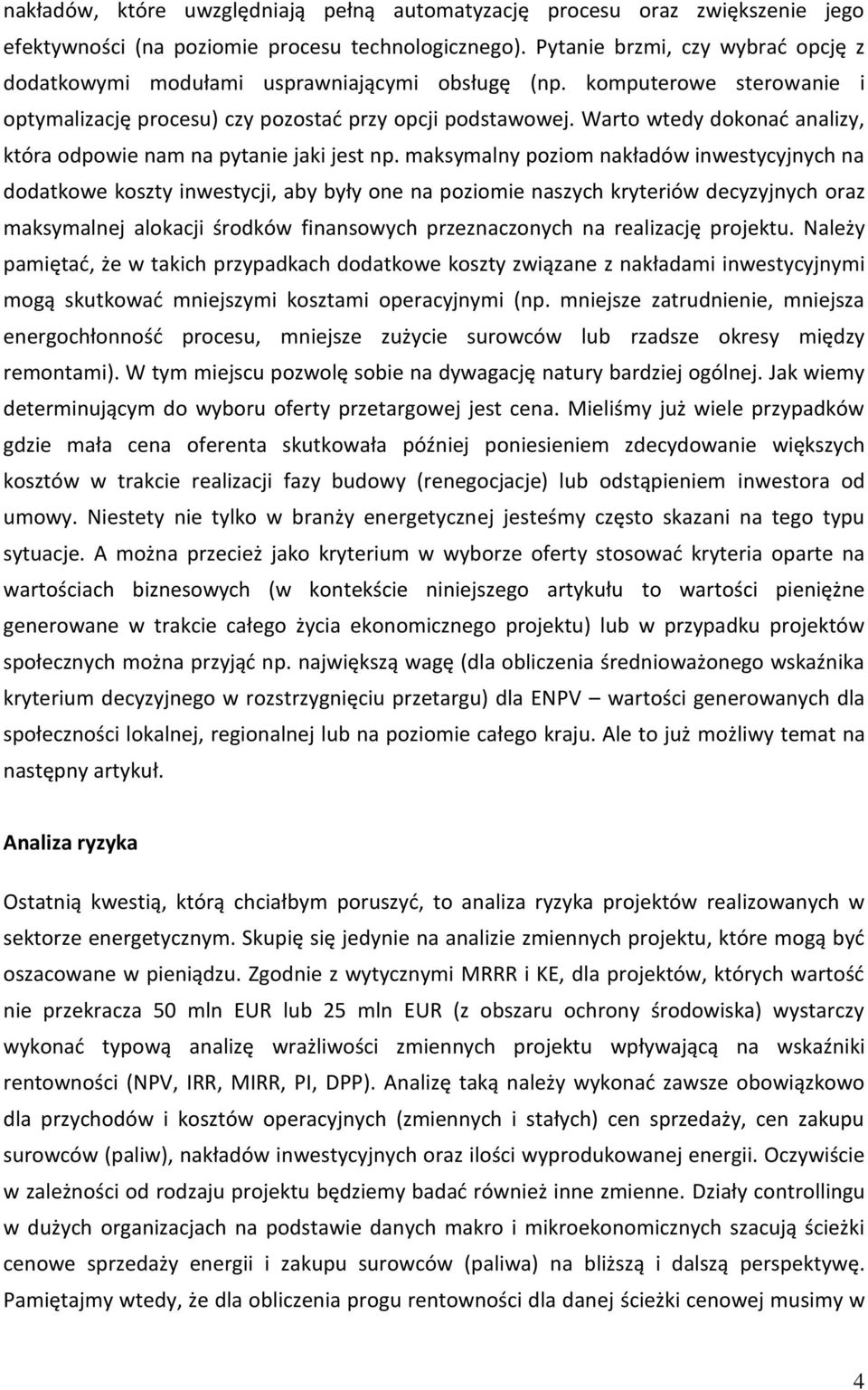 Warto wtedy dokonad analizy, która odpowie nam na pytanie jaki jest np.