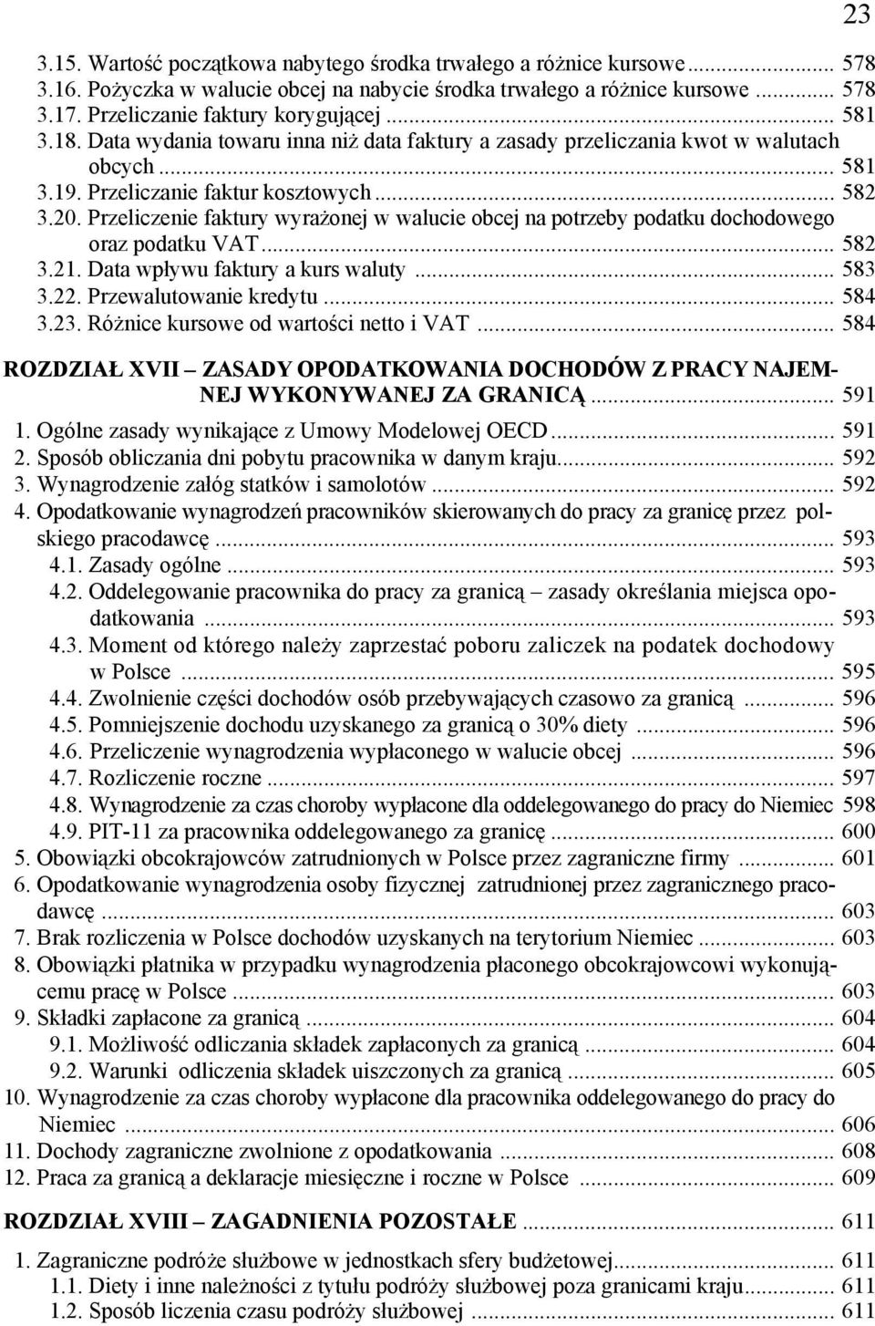 Przeliczenie faktury wyrażonej w walucie obcej na potrzeby podatku dochodowego oraz podatku VAT... 582 3.21. Data wpływu faktury a kurs waluty... 583 3.22. Przewalutowanie kredytu... 584 3.23.