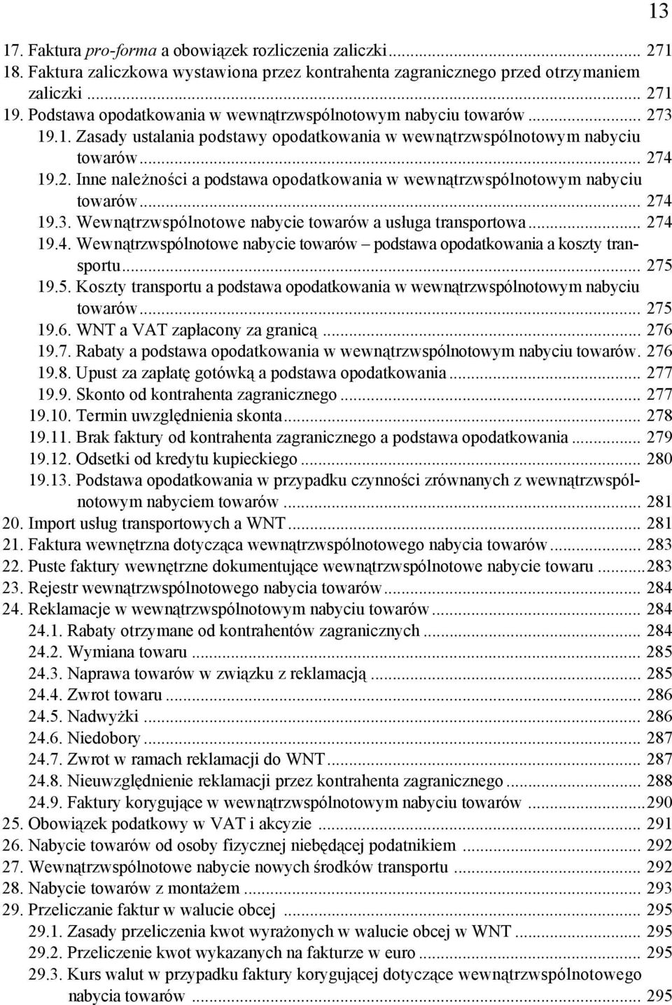 .. 274 19.3. Wewnątrzwspólnotowe nabycie towarów a usługa transportowa... 274 19.4. Wewnątrzwspólnotowe nabycie towarów podstawa opodatkowania a koszty transportu... 275 