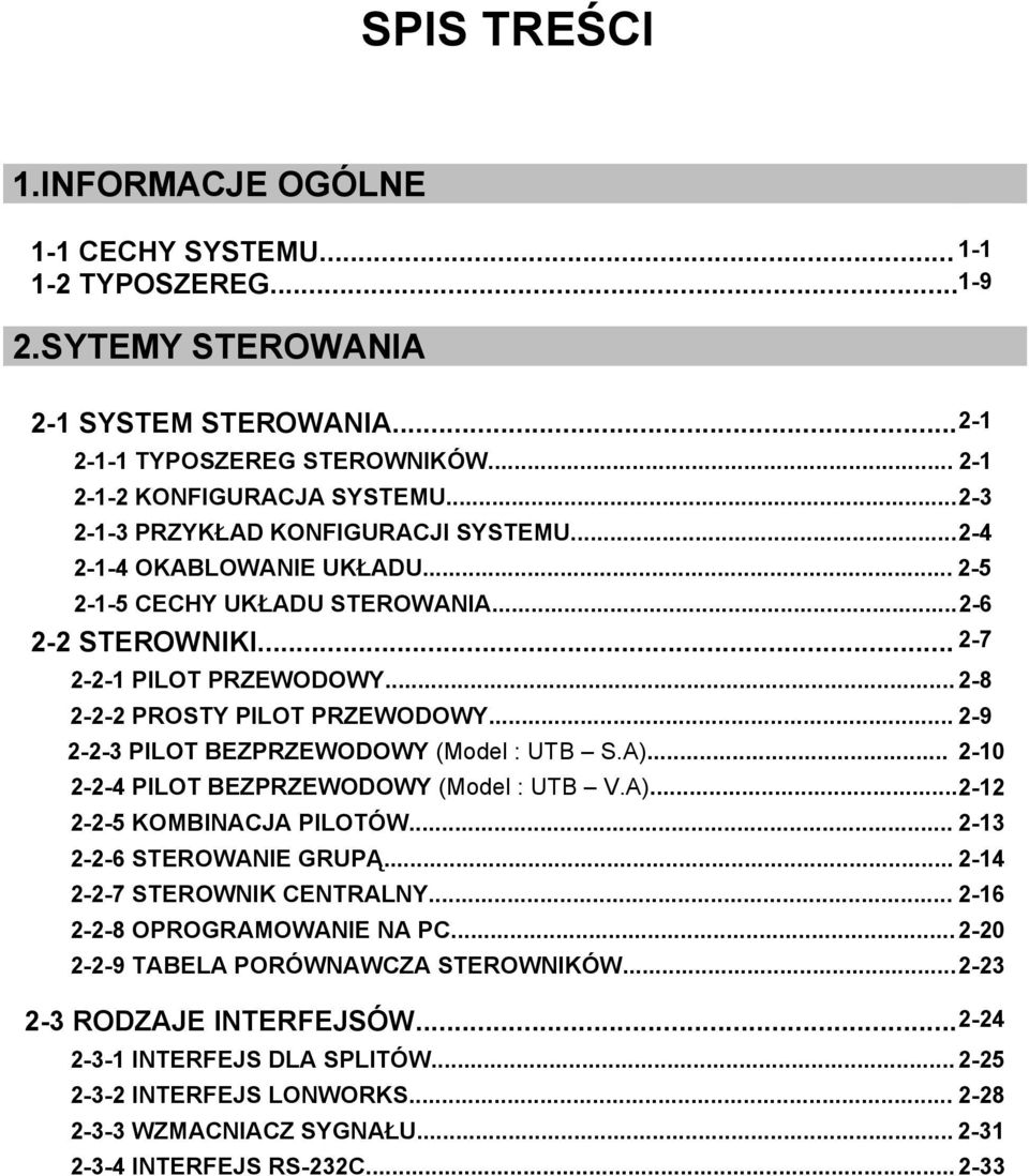 .. 2-9 2-2-3 PILOT BEZPRZEWODOWY (Model : UTB S.A)... 2-2-2-4 PILOT BEZPRZEWODOWY (Model : UTB V.A)...2-12 2-2-5 KOMBINACJA PILOTÓW... 2-13 2-2-6 STEROWANIE GRUPĄ... 2-14 2-2-7 STEROWNIK CENTRALNY.