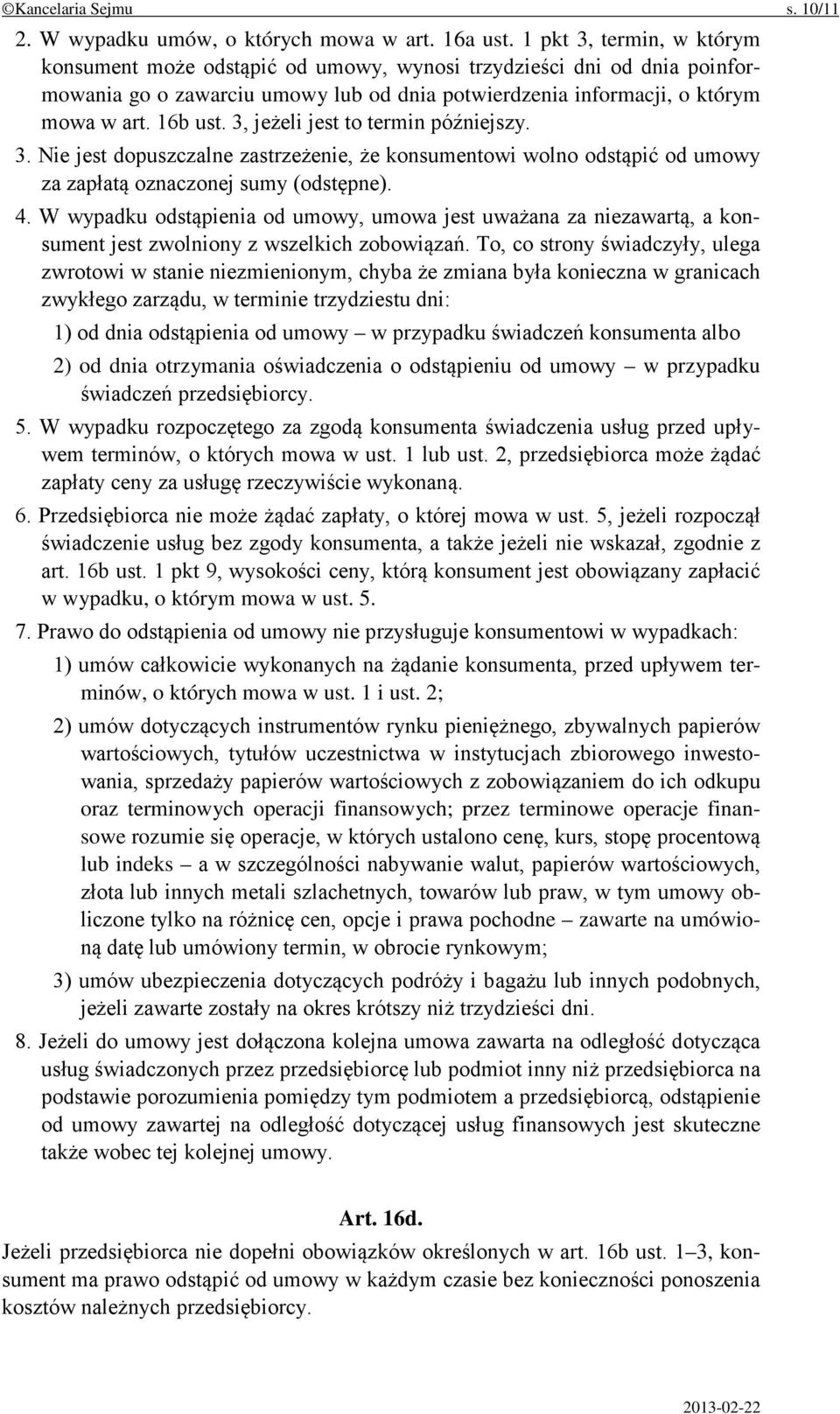 3, jeżeli jest to termin późniejszy. 3. Nie jest dopuszczalne zastrzeżenie, że konsumentowi wolno odstąpić od umowy za zapłatą oznaczonej sumy (odstępne). 4.