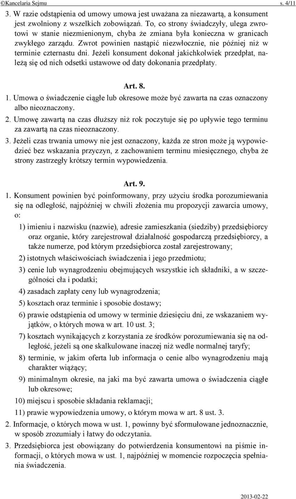 Zwrot powinien nastąpić niezwłocznie, nie później niż w terminie czternastu dni. Jeżeli konsument dokonał jakichkolwiek przedpłat, należą się od nich odsetki ustawowe od daty dokonania przedpłaty.