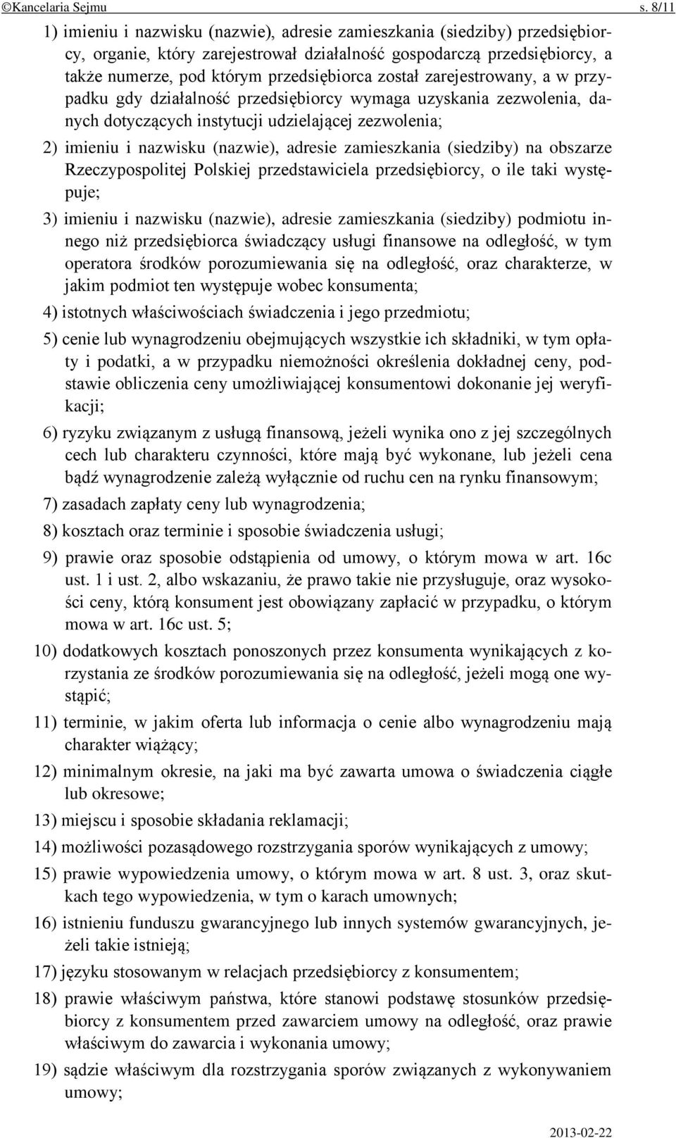 został zarejestrowany, a w przypadku gdy działalność przedsiębiorcy wymaga uzyskania zezwolenia, danych dotyczących instytucji udzielającej zezwolenia; 2) imieniu i nazwisku (nazwie), adresie