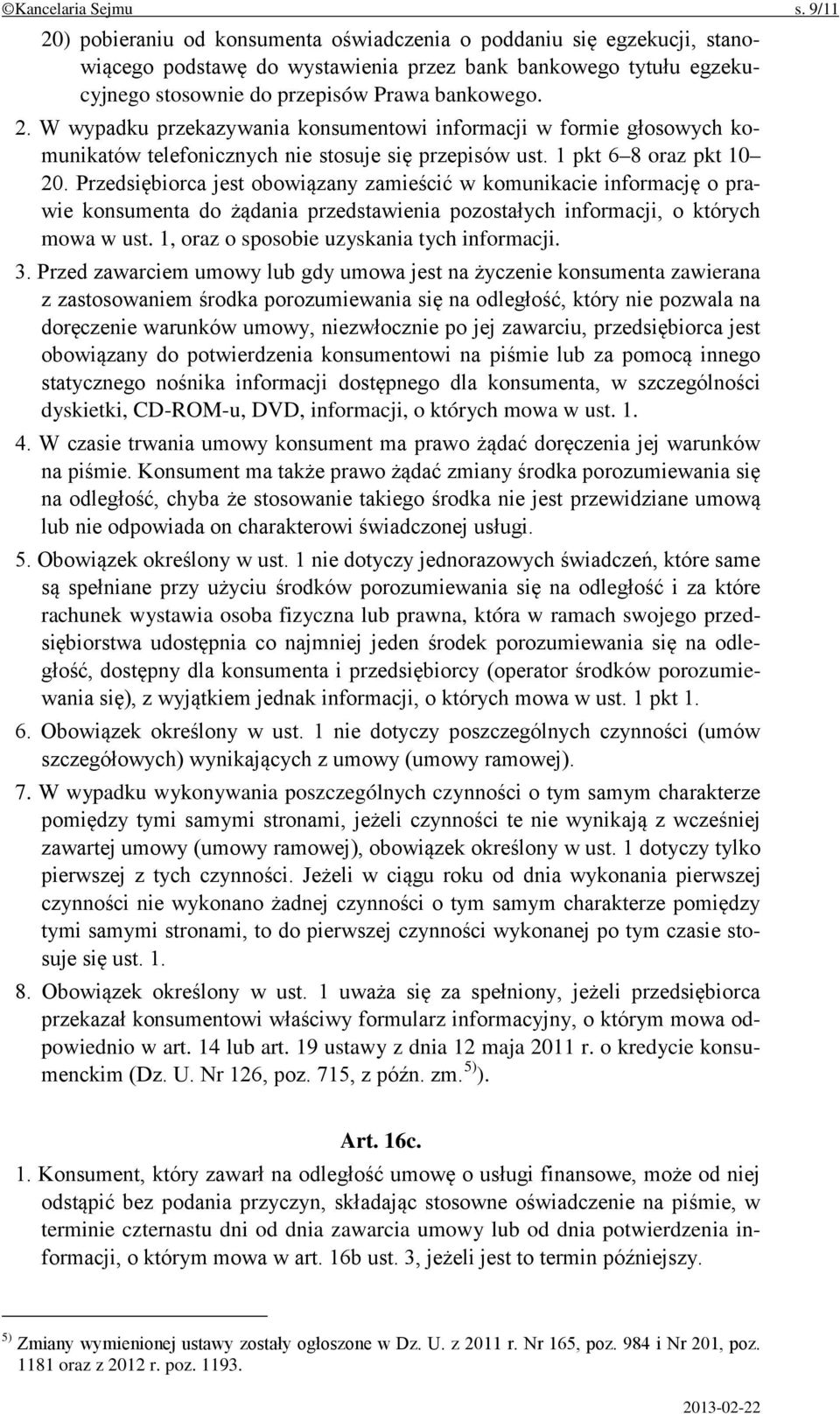 1 pkt 6 8 oraz pkt 10 20. Przedsiębiorca jest obowiązany zamieścić w komunikacie informację o prawie konsumenta do żądania przedstawienia pozostałych informacji, o których mowa w ust.