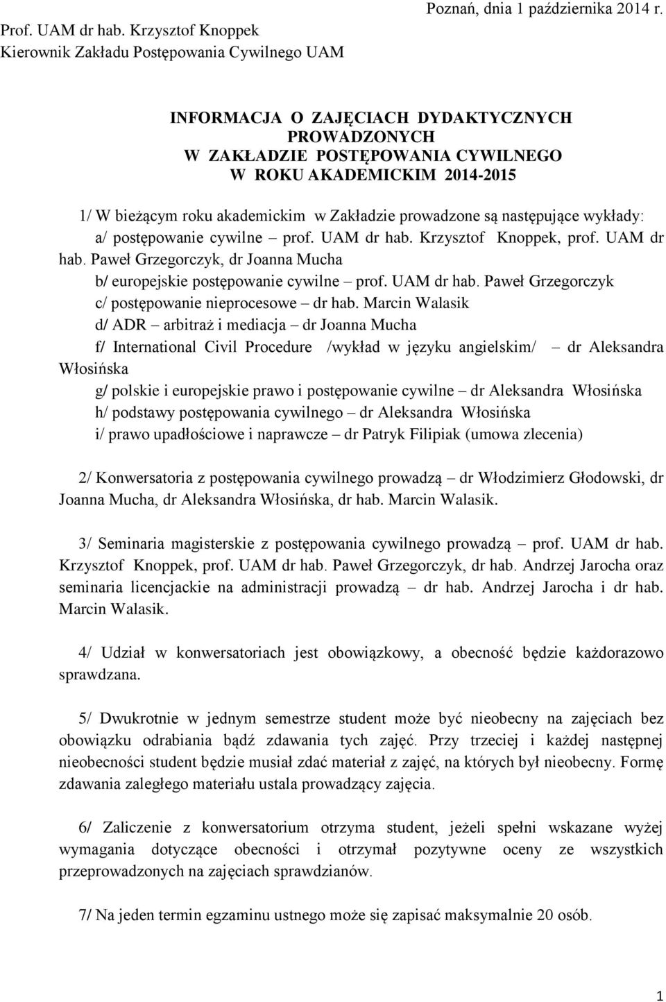 postępowanie cywilne prof. UAM dr hab. Krzysztof Knoppek, prof. UAM dr hab. Paweł Grzegorczyk, dr Joanna Mucha b/ europejskie postępowanie cywilne prof. UAM dr hab. Paweł Grzegorczyk c/ postępowanie nieprocesowe dr hab.