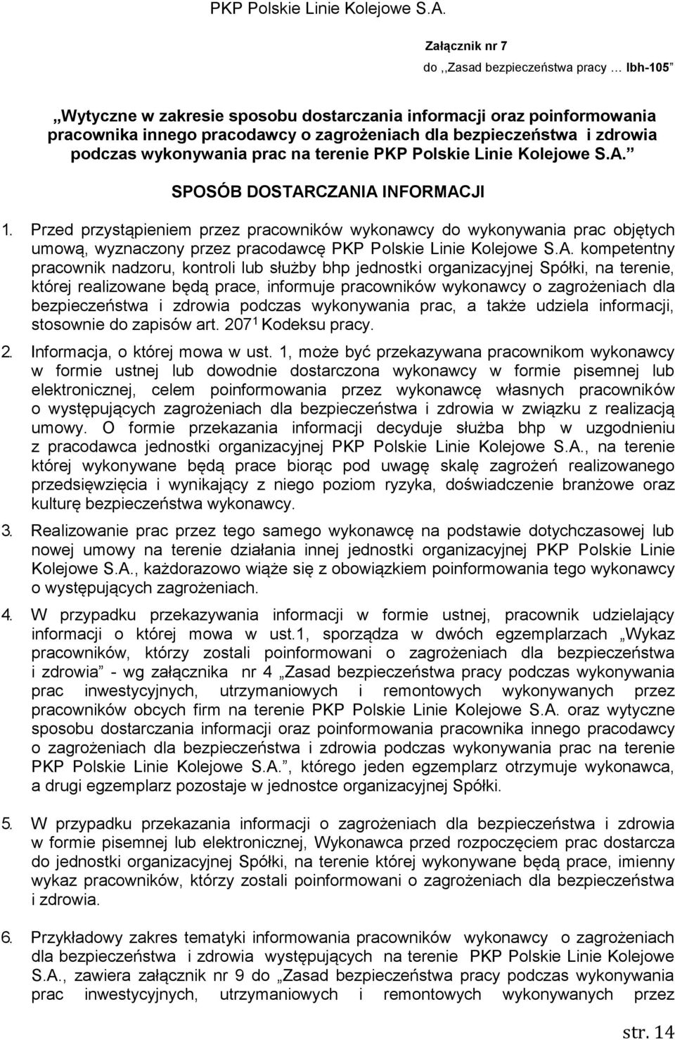Przed przystąpieniem przez pracowników wykonawcy do wykonywania prac objętych umową, wyznaczony przez pracodawcę PKP Polskie Linie Kolejowe S.A.