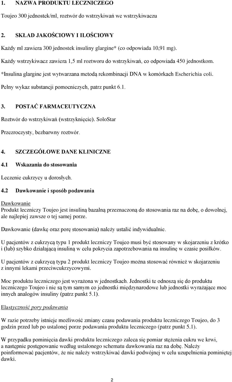*Insulina glargine jest wytwarzana metodą rekombinacji DNA w komórkach Escherichia coli. Pełny wykaz substancji pomocniczych, patrz punkt 6.1. 3.