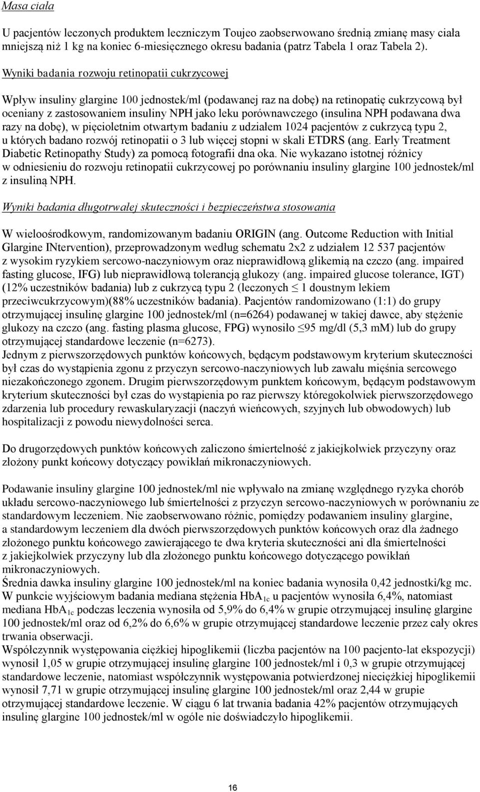 porównawczego (insulina NPH podawana dwa razy na dobę), w pięcioletnim otwartym badaniu z udziałem 1024 pacjentów z cukrzycą typu 2, u których badano rozwój retinopatii o 3 lub więcej stopni w skali