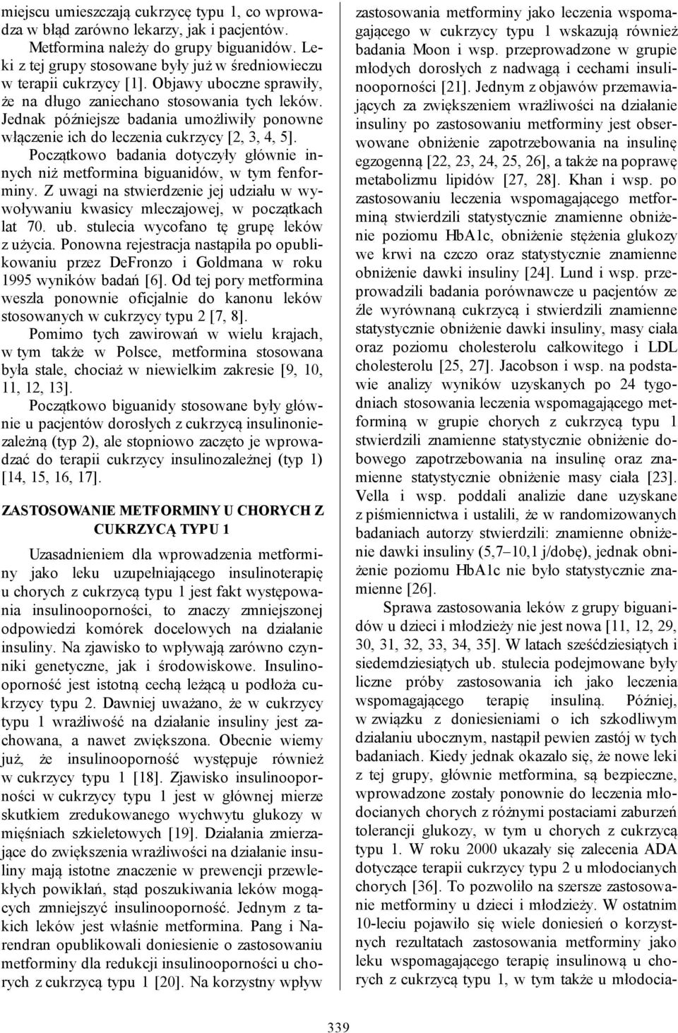 Jednak późniejsze badania umożliwiły ponowne włączenie ich do leczenia cukrzycy [2, 3, 4, 5]. Początkowo badania dotyczyły głównie innych niż metformina biguanidów, w tym fenforminy.