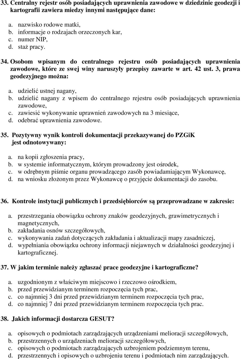 Osobom wpisanym do centralnego rejestru osób posiadających uprawnienia zawodowe, które ze swej winy naruszyły przepisy zawarte w art. 42 ust. 3, prawa geodezyjnego można: a. udzielić ustnej nagany, b.