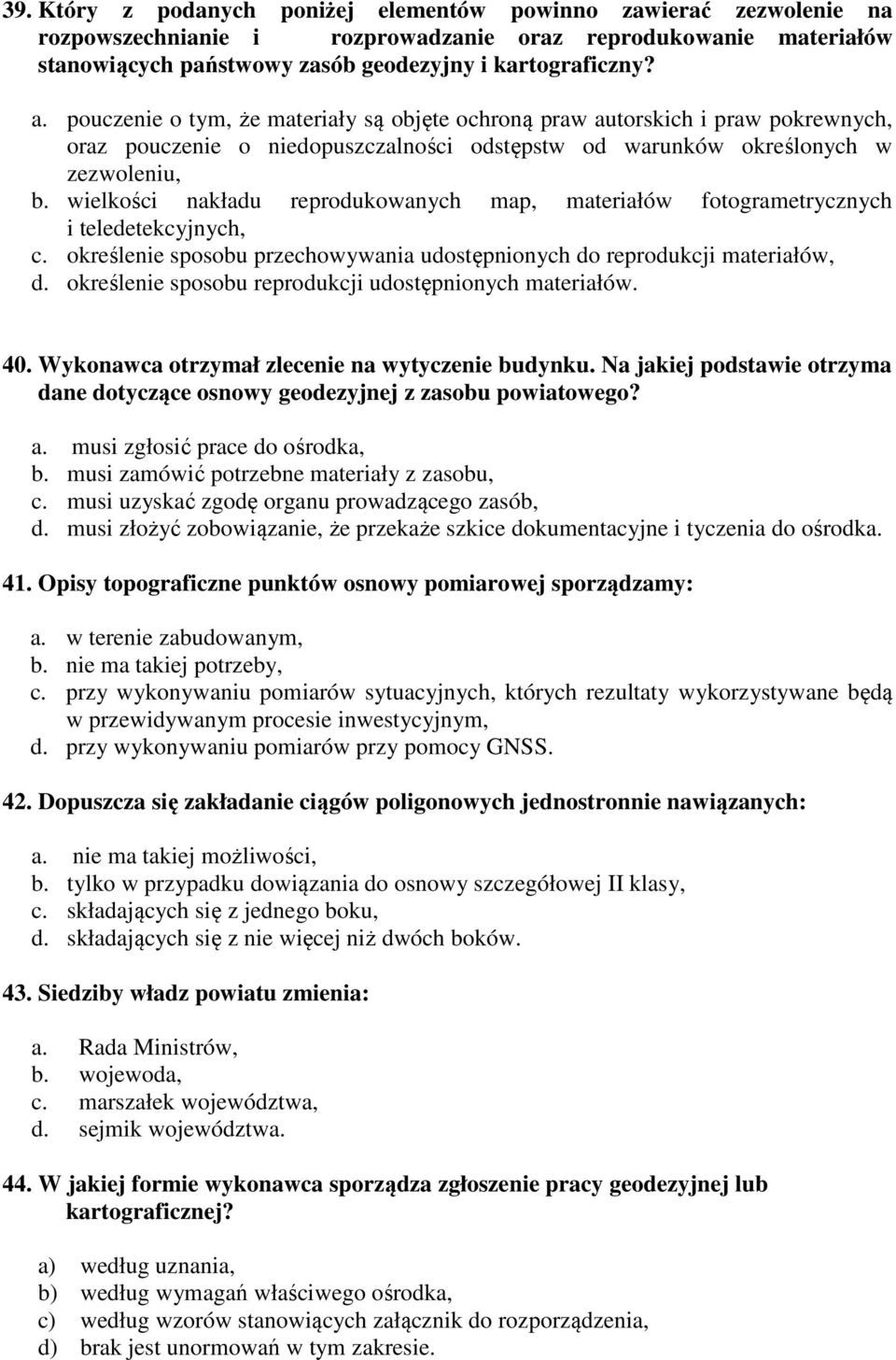 wielkości nakładu reprodukowanych map, materiałów fotogrametrycznych i teledetekcyjnych, c. określenie sposobu przechowywania udostępnionych do reprodukcji materiałów, d.