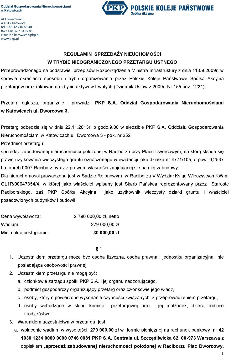 Przetarg ogłasza, organizuje i prowadzi: PKP S.A. Oddział Gospodarowania Nieruchomościami w Katowicach ul. Dworcowa 3. Przetarg odbędzie się w dniu 22.11.2013r. o godz.9.00 w siedzibie PKP S.A. Oddziału Gospodarowania Nieruchomościami w Katowicach ul.