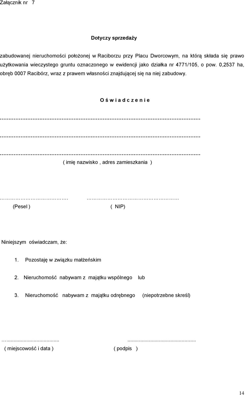 0,2537 ha, obręb 0007 Racibórz, wraz z prawem własności znajdującej się na niej zabudowy.