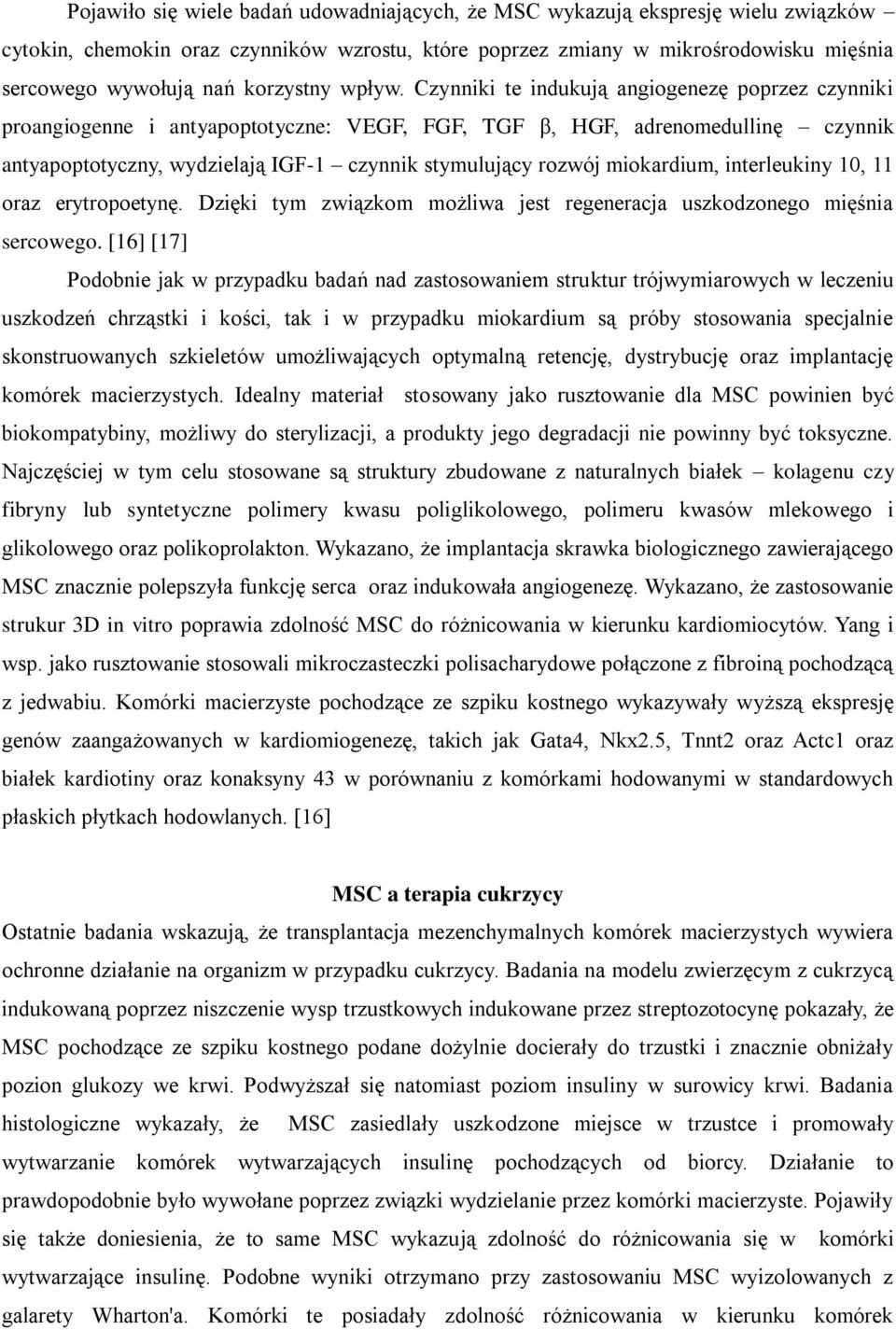 Czynniki te indukują angiogenezę poprzez czynniki proangiogenne i antyapoptotyczne: VEGF, FGF, TGF β, HGF, adrenomedullinę czynnik antyapoptotyczny, wydzielają IGF-1 czynnik stymulujący rozwój