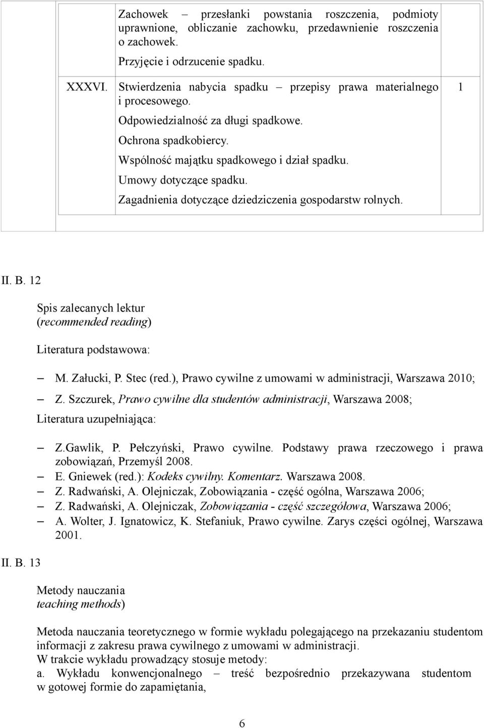 Zagadnienia dotyczące dziedziczenia gospodarstw rolnych. II. B. 2 II. B. 3 Spis zalecanych lektur (recommended reading) Literatura podstawowa: M. Załucki, P. Stec (red.