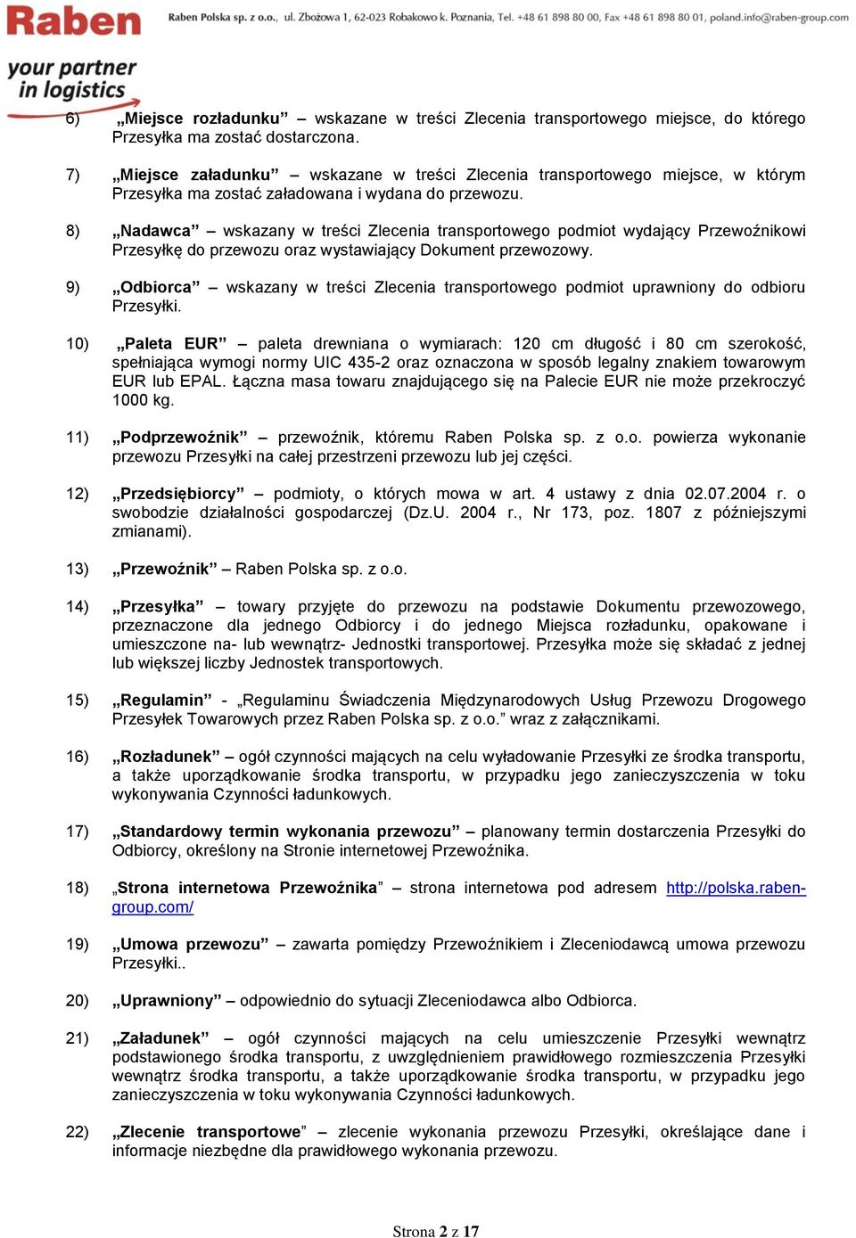 8) Nadawca wskazany w treści Zlecenia transportowego podmiot wydający Przewoźnikowi Przesyłkę do przewozu oraz wystawiający Dokument przewozowy.