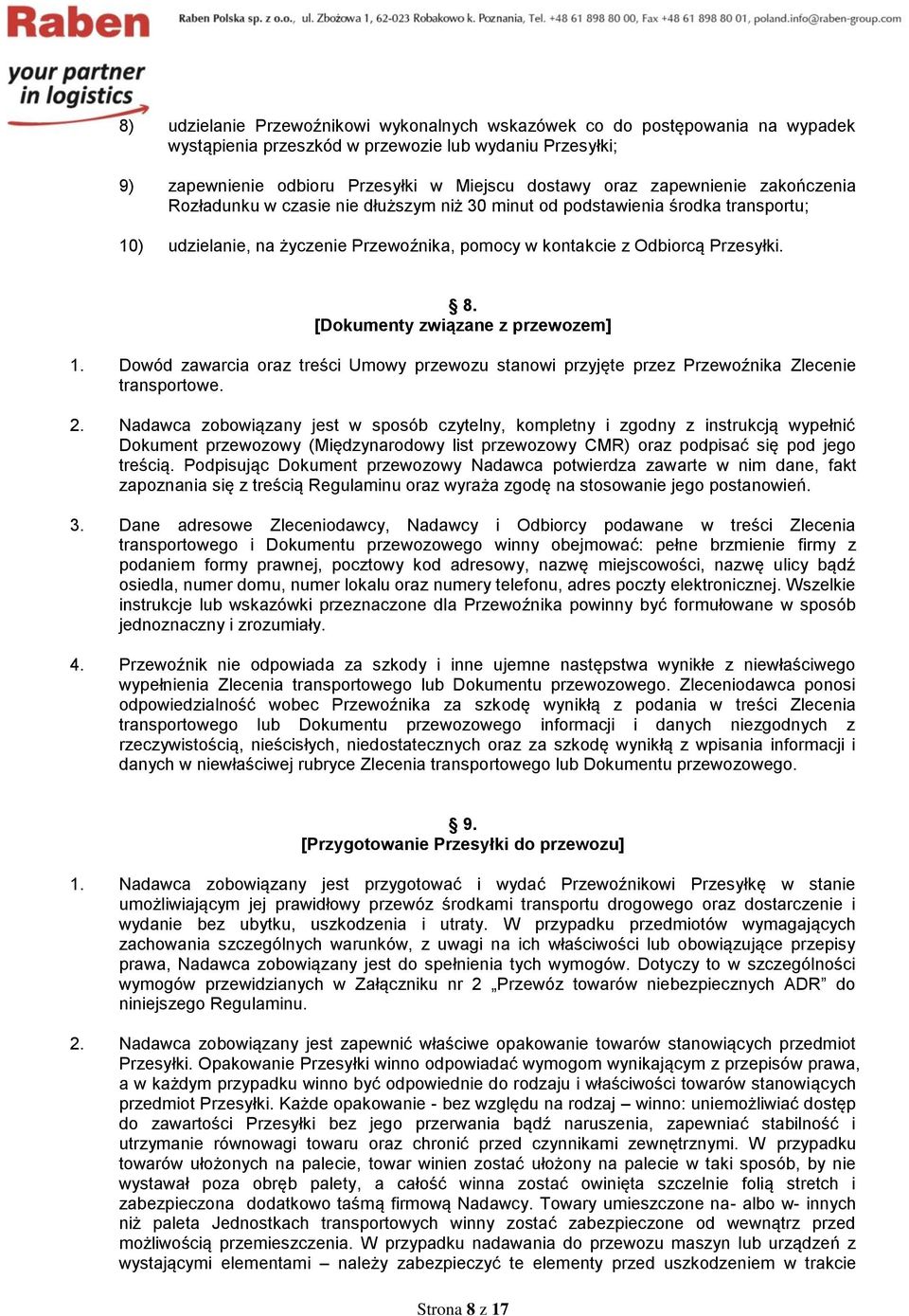 [Dokumenty związane z przewozem] 1. Dowód zawarcia oraz treści Umowy przewozu stanowi przyjęte przez Przewoźnika Zlecenie transportowe. 2.