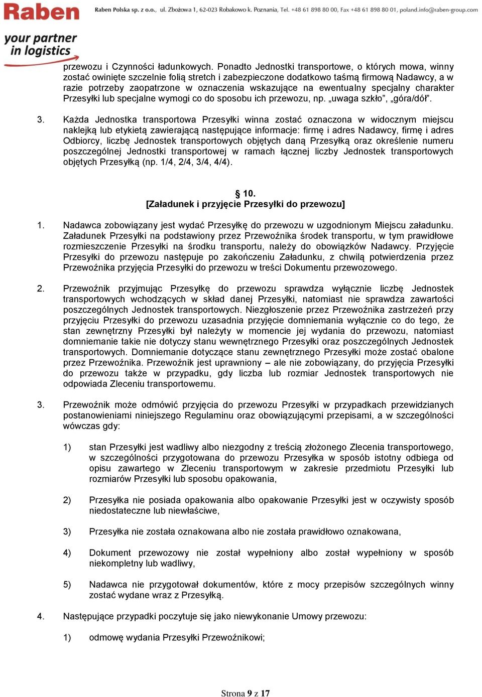 na ewentualny specjalny charakter Przesyłki lub specjalne wymogi co do sposobu ich przewozu, np. uwaga szkło, góra/dół. 3.