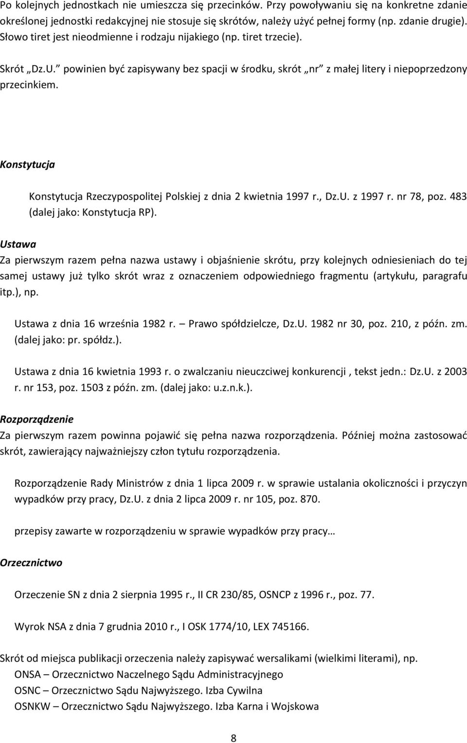 Konstytucja Konstytucja Rzeczypospolitej Polskiej z dnia 2 kwietnia 1997 r., Dz.U. z 1997 r. nr 78, poz. 483 (dalej jako: Konstytucja RP).