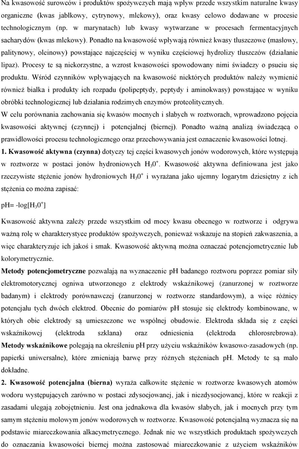 Ponadto na kwasowość wpływają również kwasy tłuszczowe (masłowy, palitynowy, oleinowy) powstające najczęściej w wyniku częściowej hydrolizy tłuszczów (działanie lipaz).