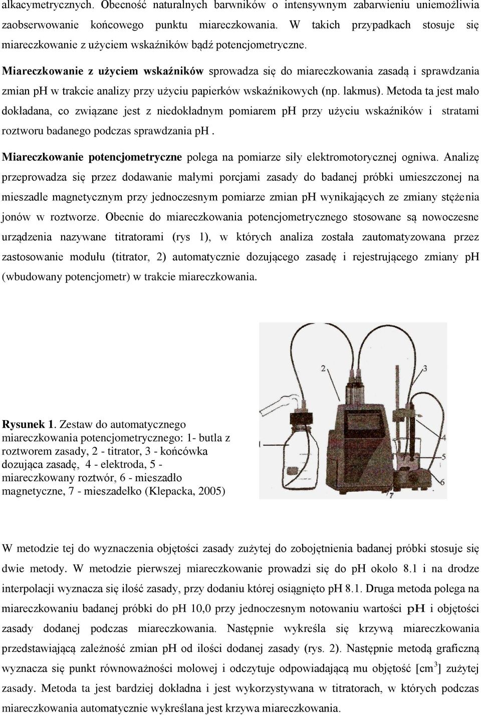 Miareczkowanie z użyciem wskaźników sprowadza się do miareczkowania zasadą i sprawdzania zmian ph w trakcie analizy przy użyciu papierków wskaźnikowych (np. lakmus).