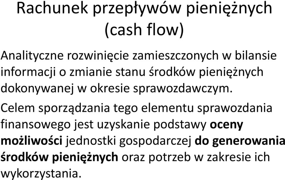 Celem sporządzania tego elementu sprawozdania finansowego jest uzyskanie podstawy oceny