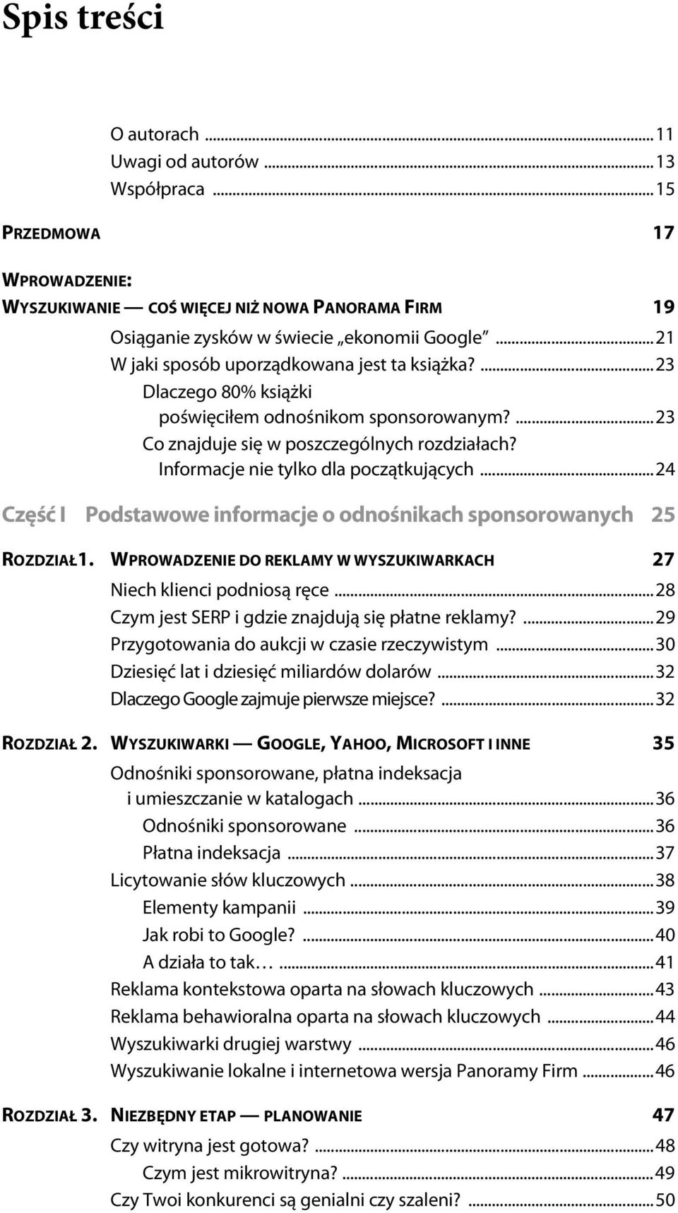 Informacje nie tylko dla początkujących...24 Część I Podstawowe informacje o odnośnikach sponsorowanych 25 ROZDZIAŁ1. WPROWADZENIE DO REKLAMY W WYSZUKIWARKACH 27 Niech klienci podniosą ręce.