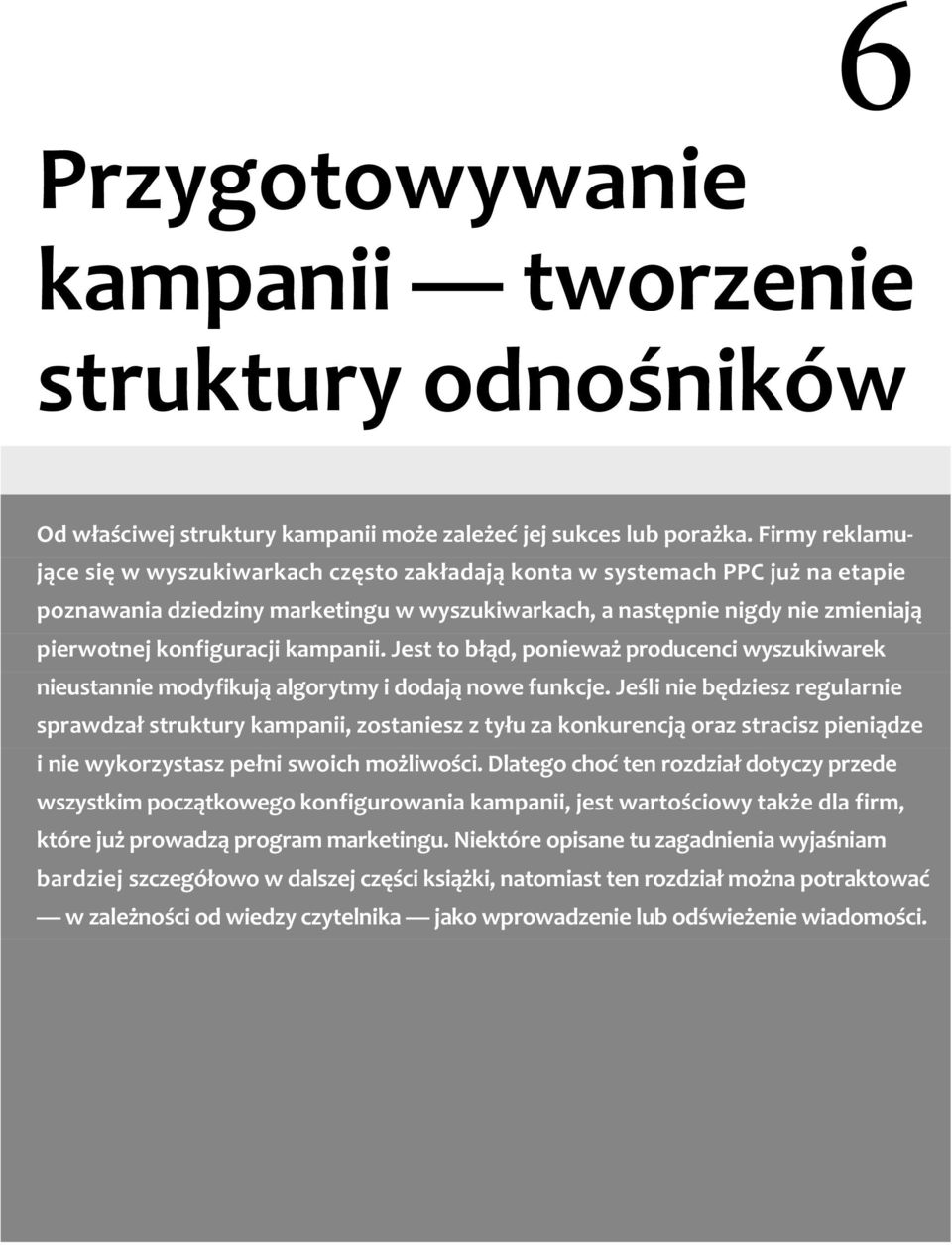 kampanii. Jest to b d, poniewa producenci wyszukiwarek nieustannie modyfikuj algorytmy i dodaj nowe funkcje.