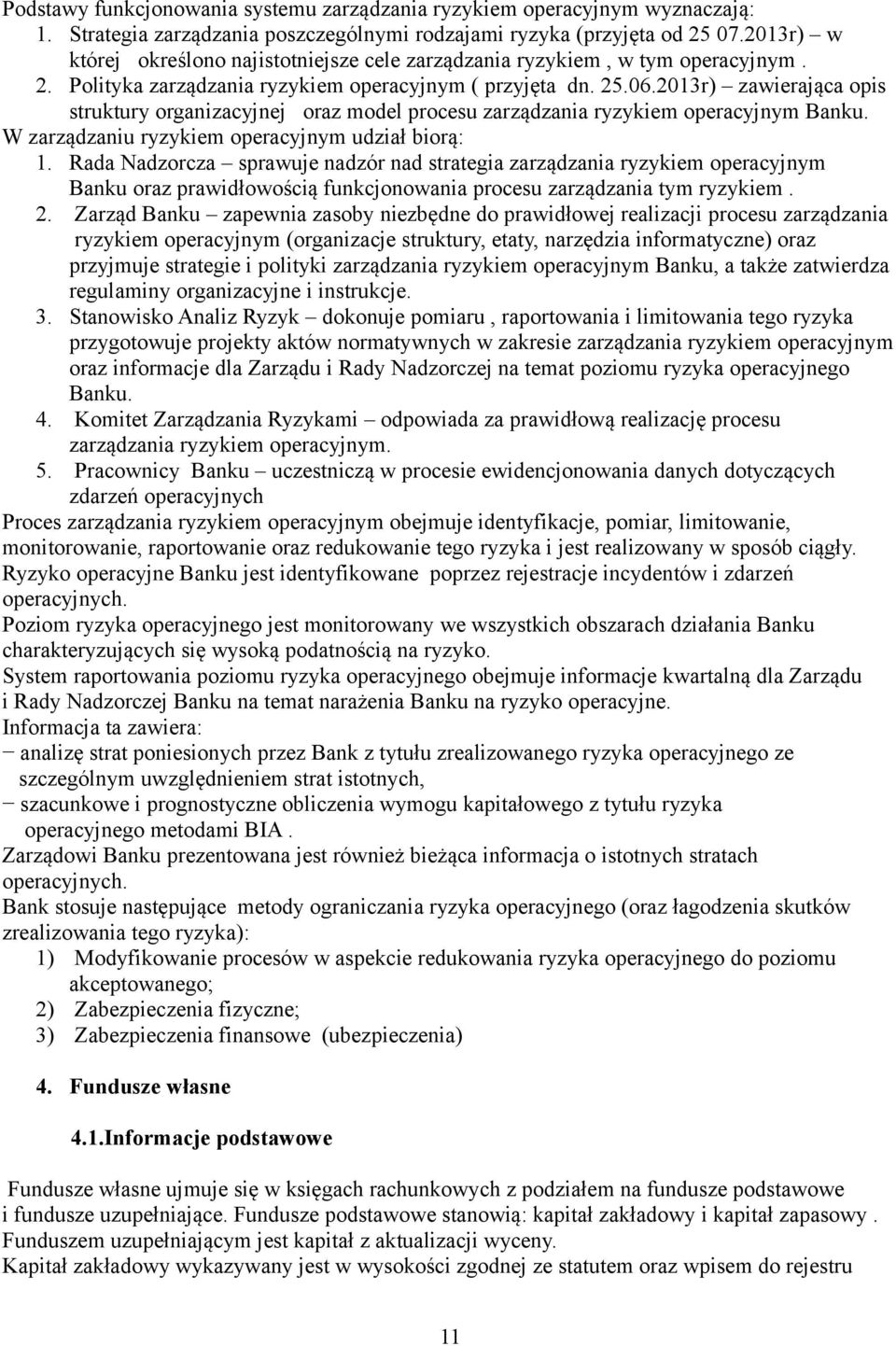 2013r) zawierająca opis struktury organizacyjnej oraz model procesu zarządzania ryzykiem operacyjnym Banku. W zarządzaniu ryzykiem operacyjnym udział biorą: 1.