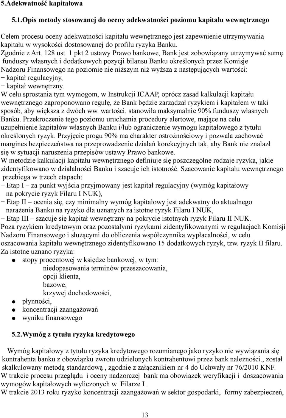 profilu ryzyka Banku. Zgodnie z Art. 128 ust.