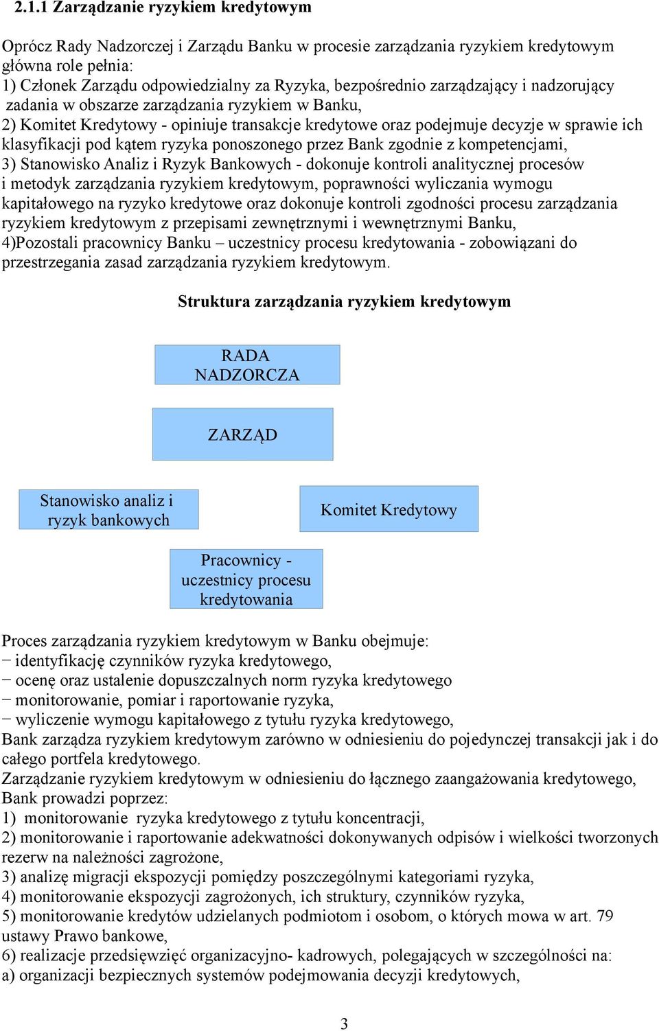 ponoszonego przez Bank zgodnie z kompetencjami, 3) Stanowisko Analiz i Ryzyk Bankowych - dokonuje kontroli analitycznej procesów i metodyk zarządzania ryzykiem kredytowym, poprawności wyliczania