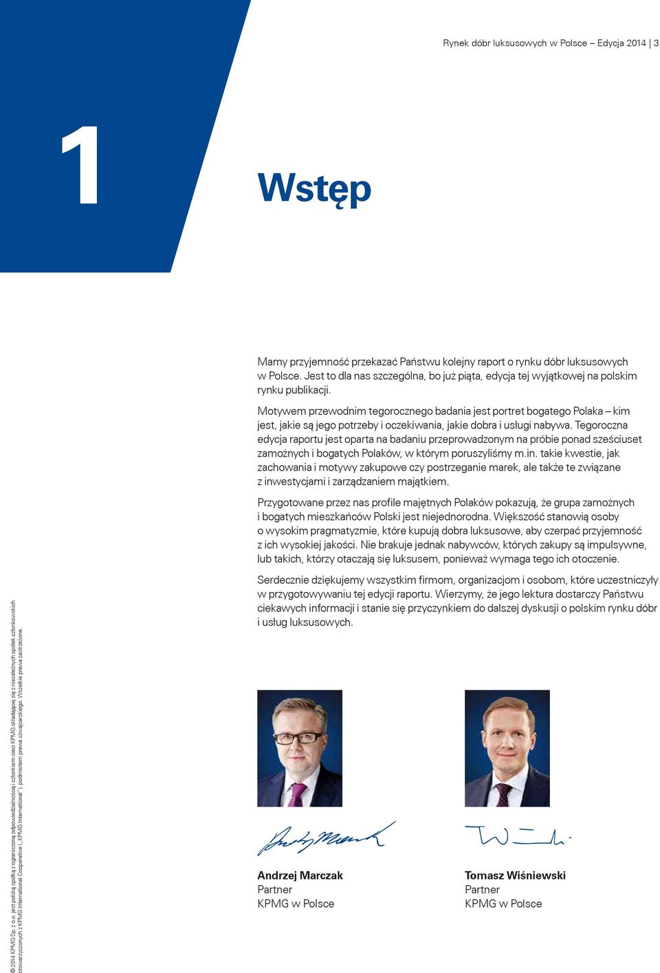 Motywem przewodnim tegorocznego badania jest portret bogatego Polaka kim jest, jakie są jego potrzeby i oczekiwania, jakie dobra i usługi nabywa.