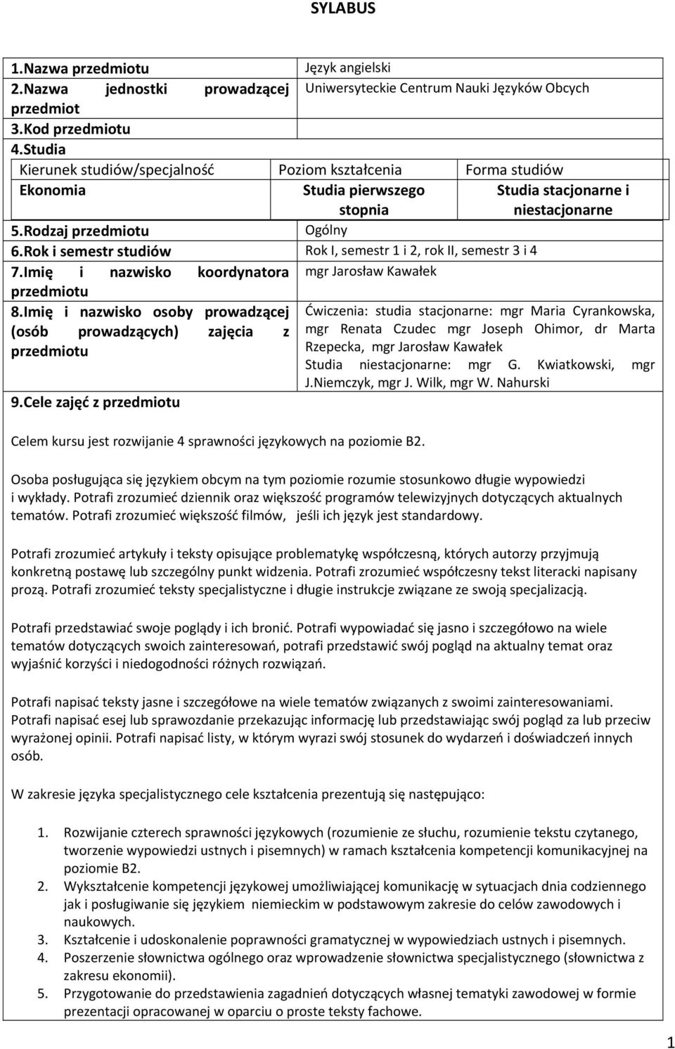 Rok i semestr studiów Rok I, semestr 1 i 2, rok II, semestr 3 i 4 7.Imię i nazwisko koordynatora mgr Jarosław Kawałek przedmiotu 8.
