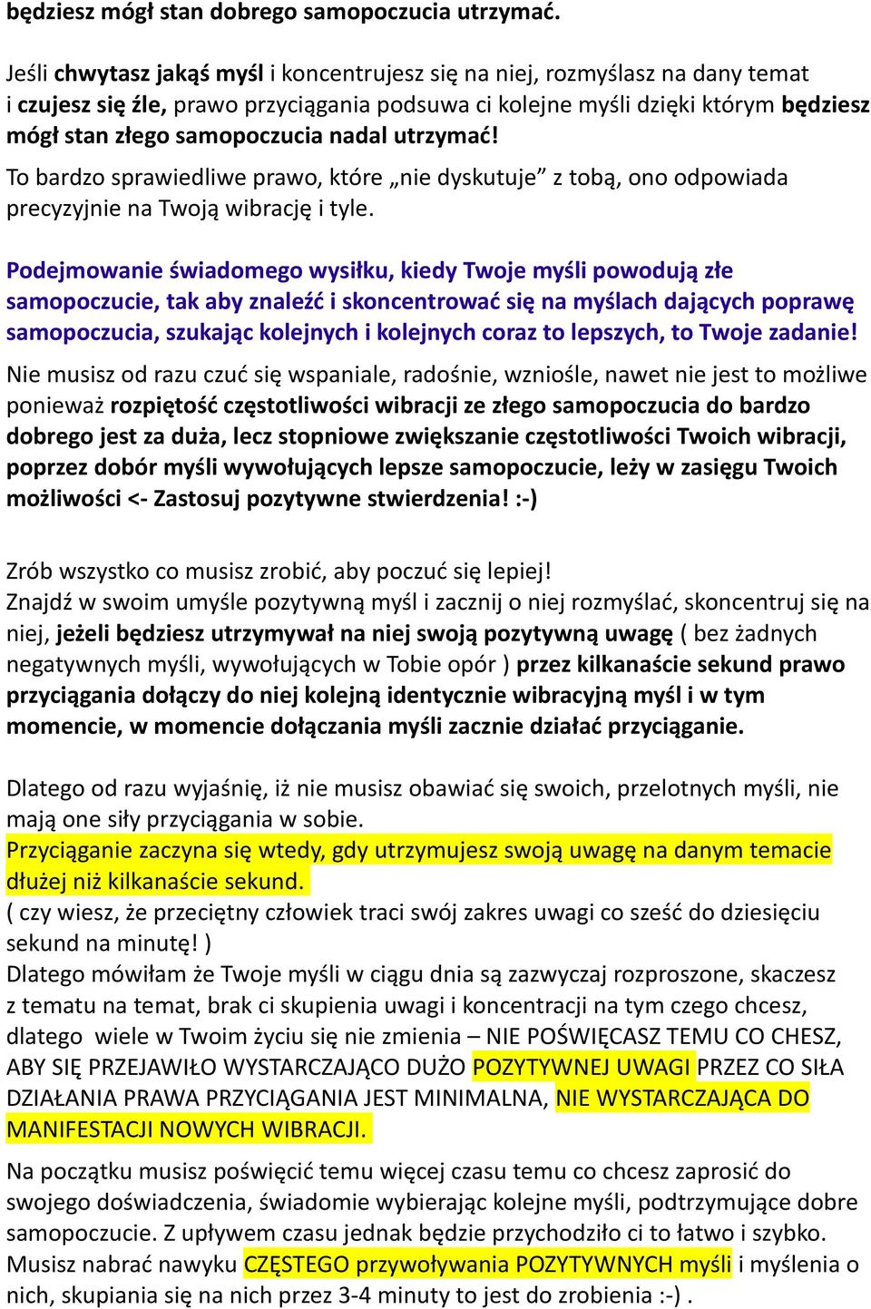 nadal utrzymać! To bardzo sprawiedliwe prawo, które nie dyskutuje z tobą, ono odpowiada precyzyjnie na Twoją wibrację i tyle.