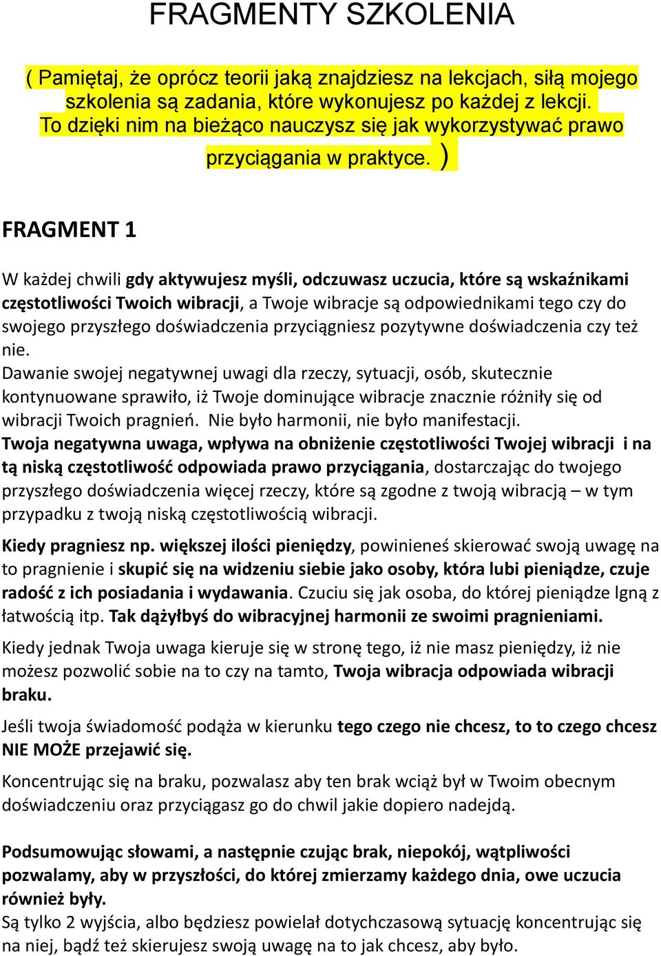 ) FRAGMENT 1 W każdej chwili gdy aktywujesz myśli, odczuwasz uczucia, które są wskaźnikami częstotliwości Twoich wibracji, a Twoje wibracje są odpowiednikami tego czy do swojego przyszłego