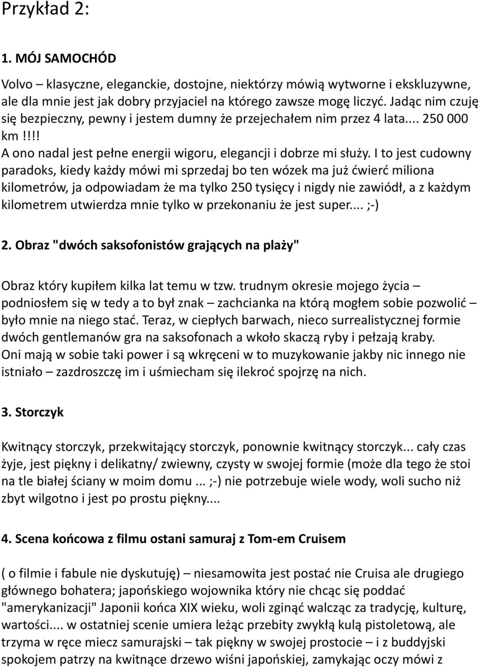 I to jest cudowny paradoks, kiedy każdy mówi mi sprzedaj bo ten wózek ma już ćwierć miliona kilometrów, ja odpowiadam że ma tylko 250 tysięcy i nigdy nie zawiódł, a z każdym kilometrem utwierdza mnie