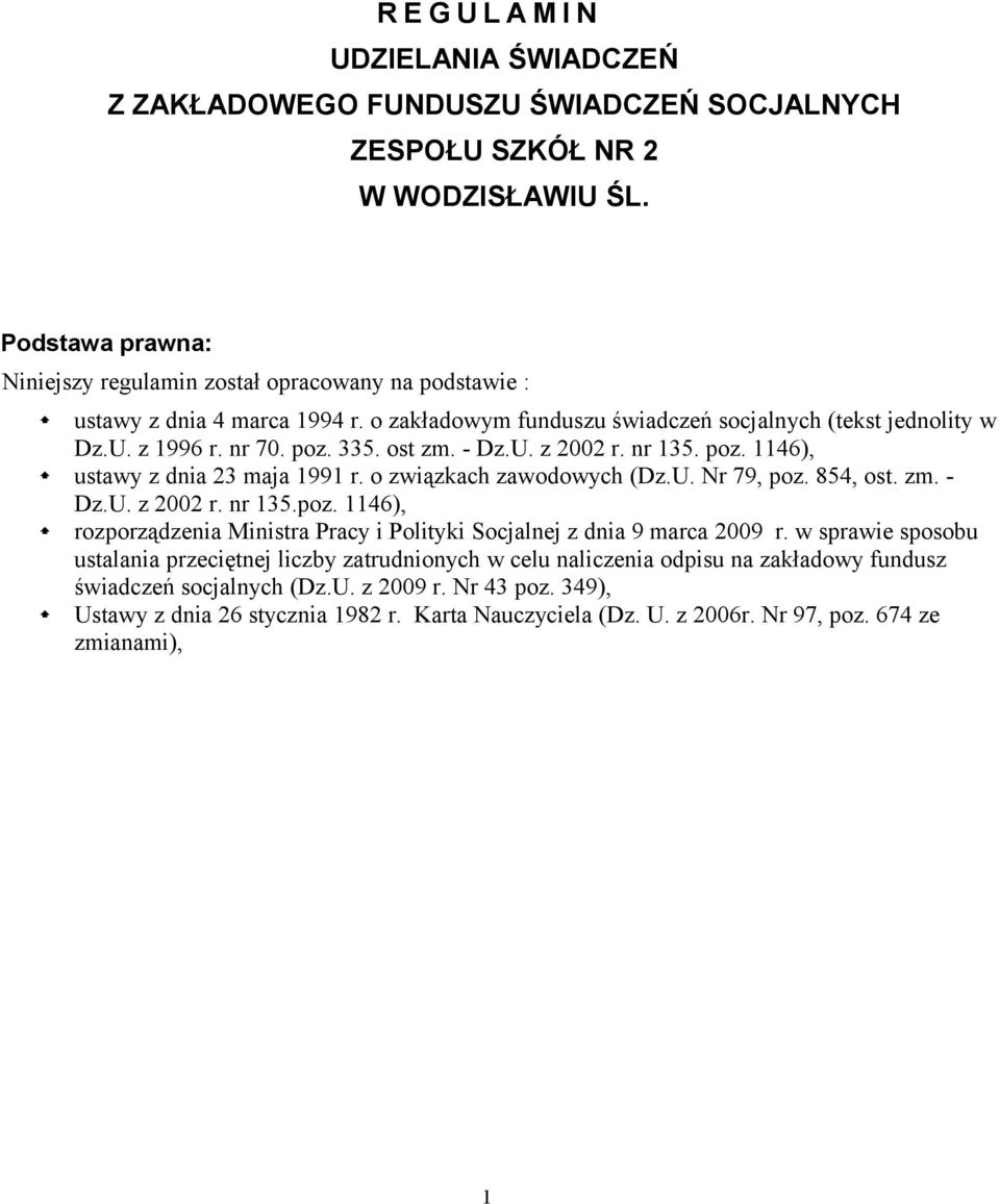 ost zm. - Dz.U. z 2002 r. nr 135. poz. 1146), ustawy z dnia 23 maja 1991 r. o związkach zawodowych (Dz.U. Nr 79, poz. 854, ost. zm. - Dz.U. z 2002 r. nr 135.poz. 1146), rozporządzenia Ministra Pracy i Polityki Socjalnej z dnia 9 marca 2009 r.