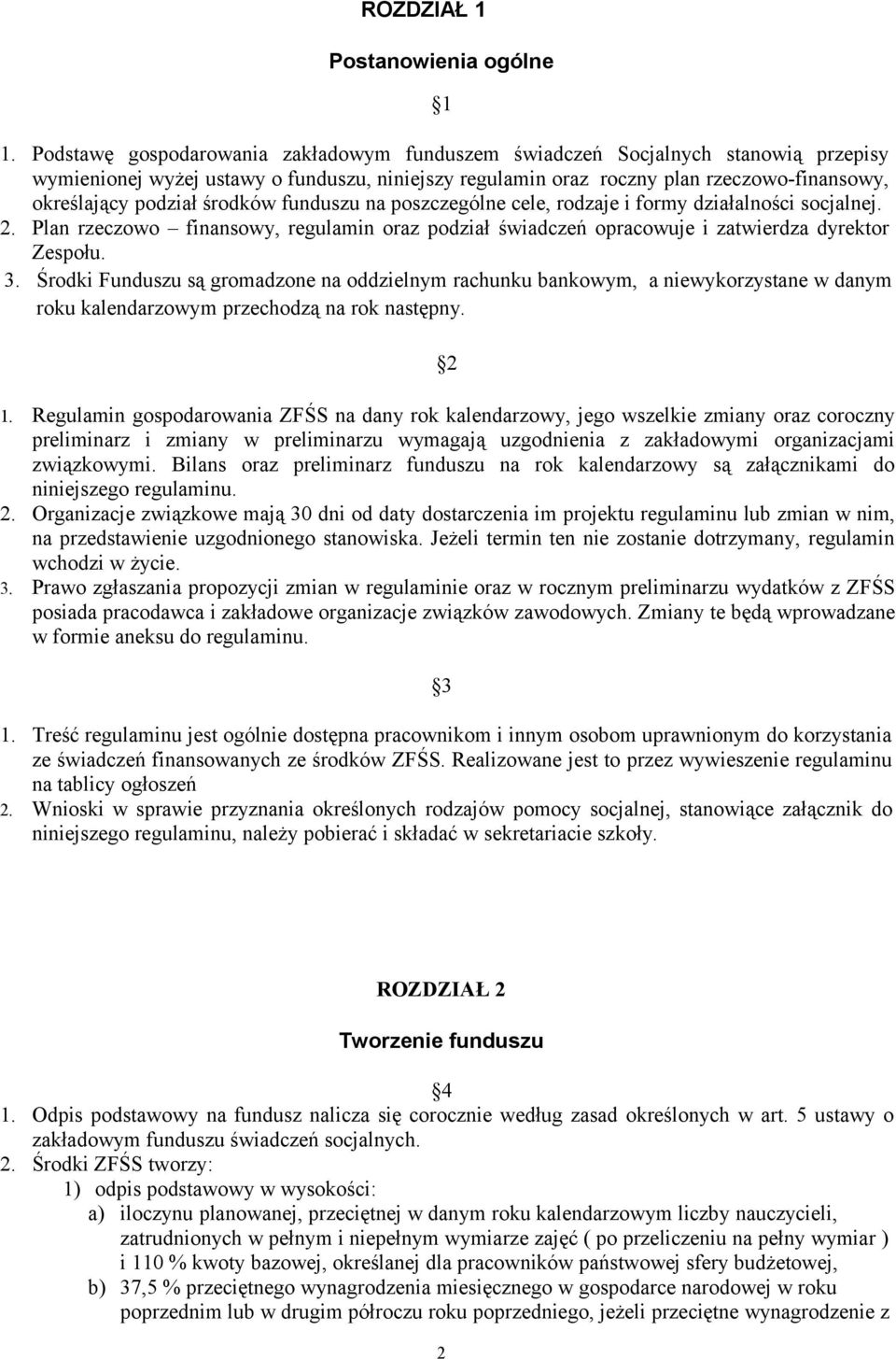 środków funduszu na poszczególne cele, rodzaje i formy działalności socjalnej. 2. Plan rzeczowo finansowy, regulamin oraz podział świadczeń opracowuje i zatwierdza dyrektor Zespołu. 3.