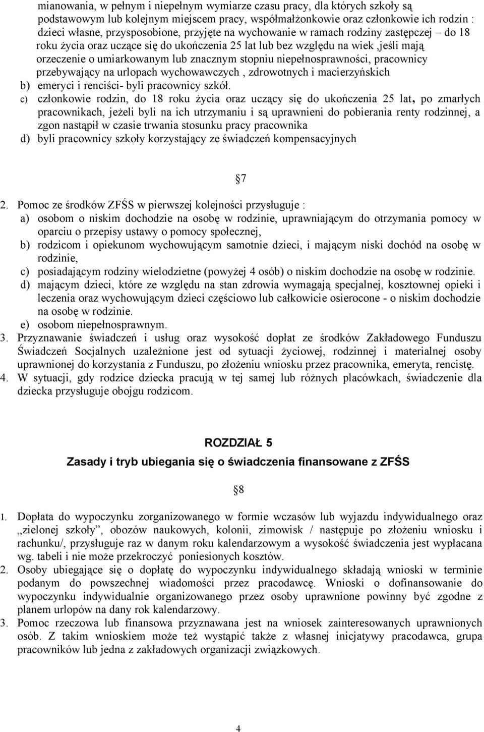 niepełnosprawności, pracownicy przebywający na urlopach wychowawczych, zdrowotnych i macierzyńskich b) emeryci i renciści- byli pracownicy szkół.