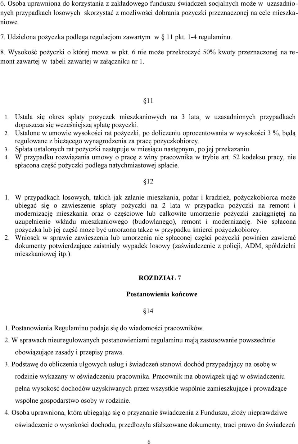 6 nie może przekroczyć 50% kwoty przeznaczonej na remont zawartej w tabeli zawartej w załączniku nr 1. 11 1.