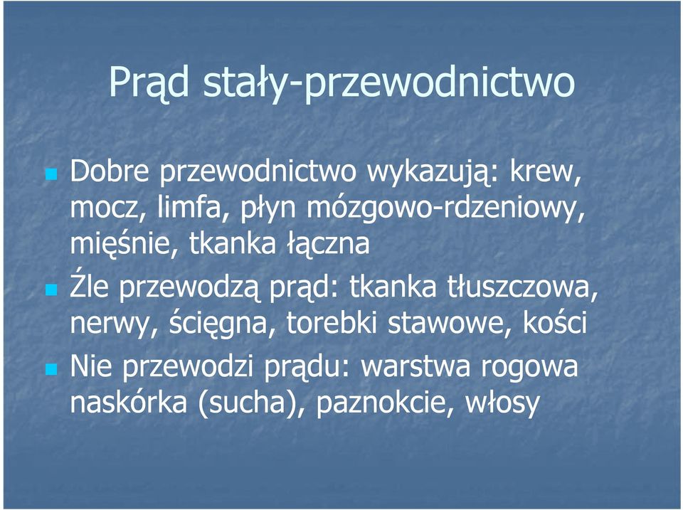 prąd: tkanka tłuszczowa, nerwy, ścięgna, torebki stawowe, kości Nie