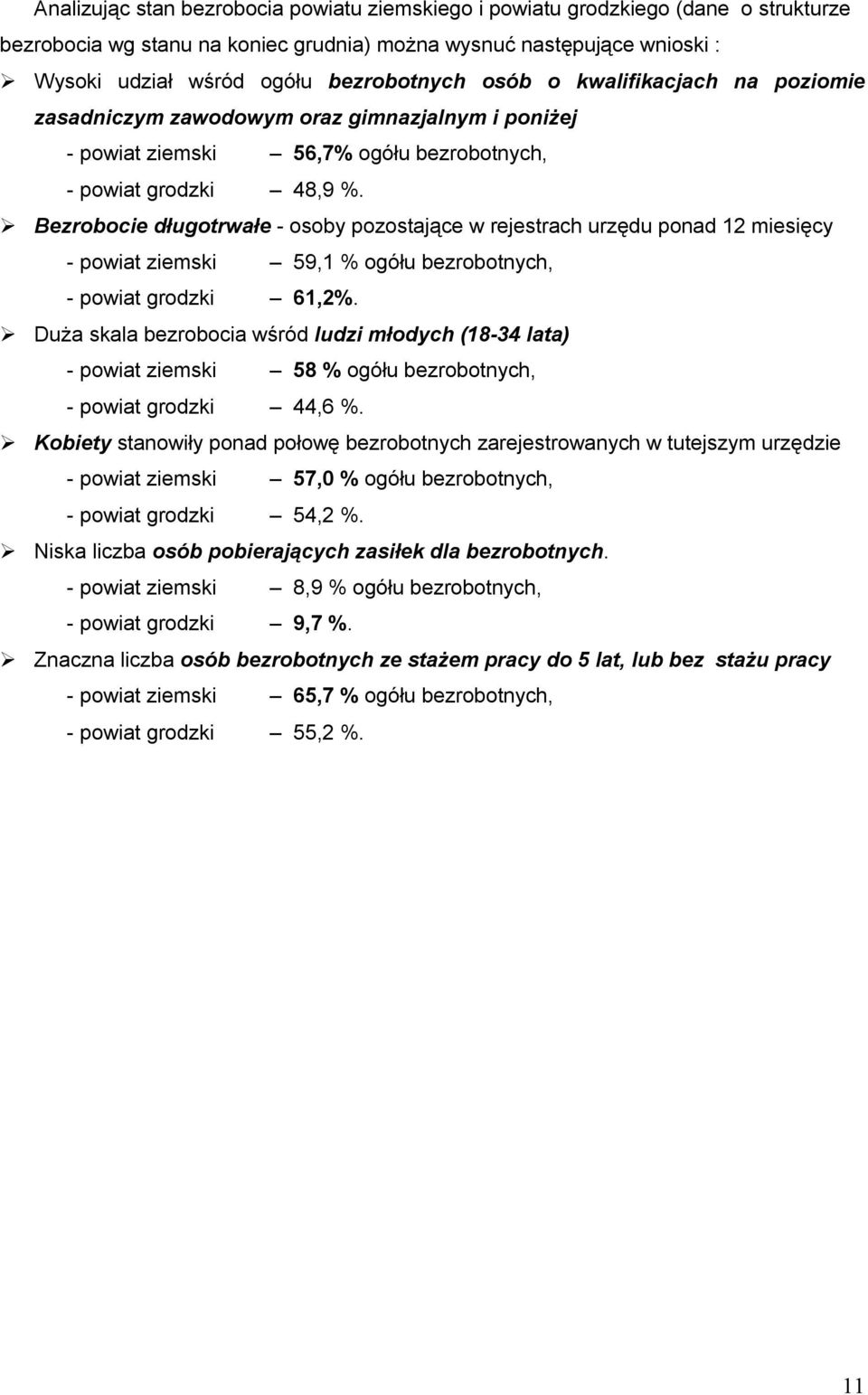 Bezrobocie długotrwałe - osoby pozostające w rejestrach urzędu ponad 12 miesięcy - powiat ziemski 59,1 % ogółu bezrobotnych, - powiat grodzki 61,2%.