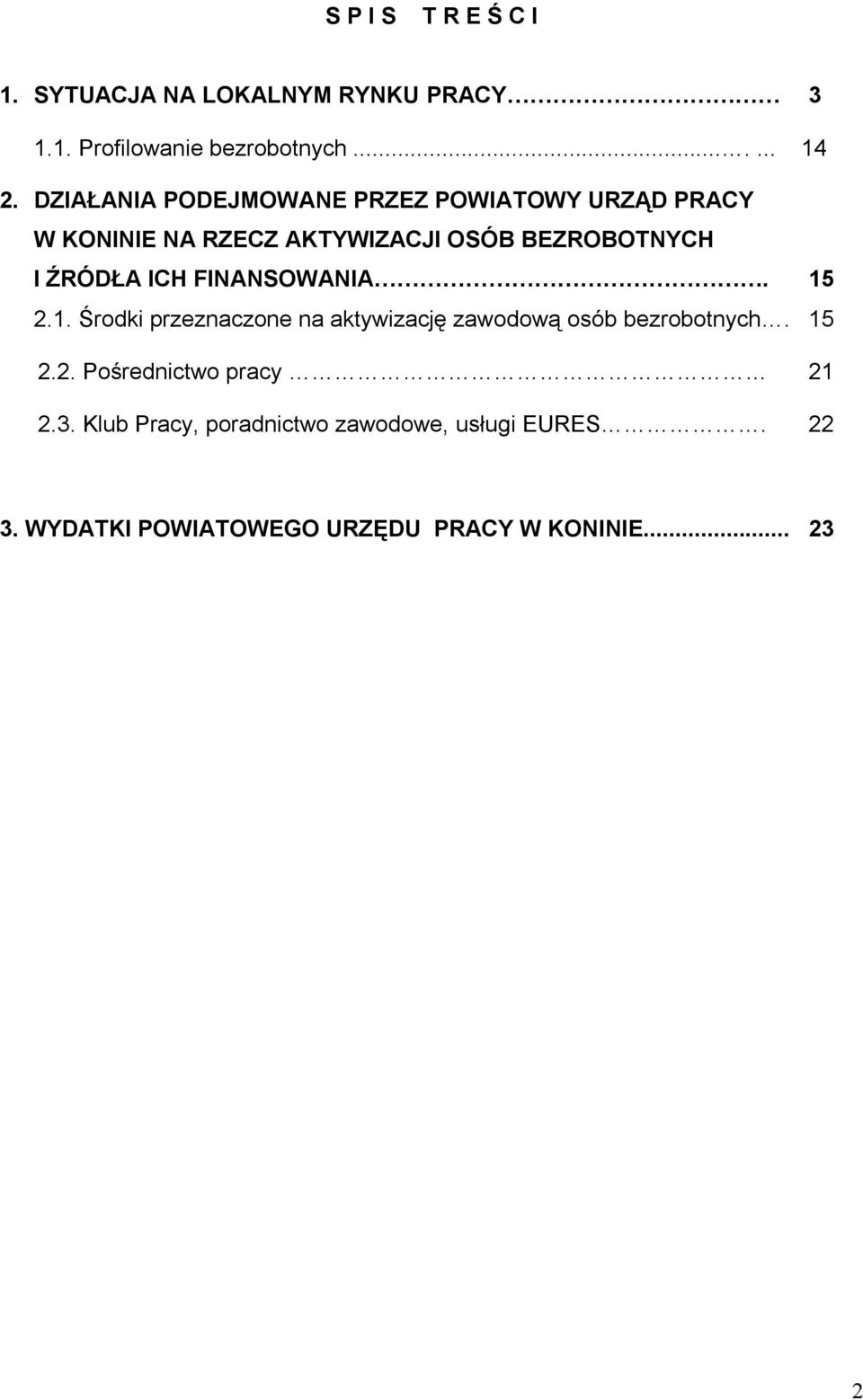 2.1. Środki przeznaczone na aktywizację zawodową osób bezrobotnych. 15 2.2. Pośrednictwo pracy 21 2.3.